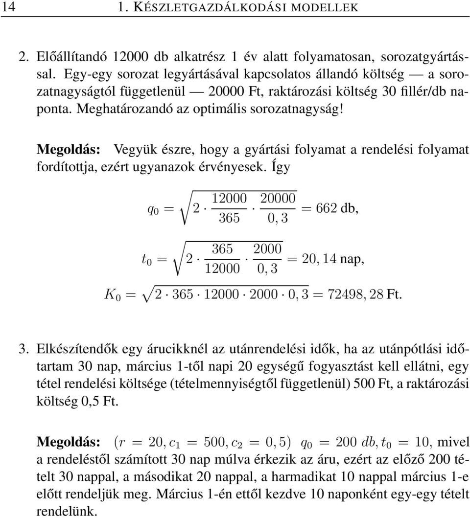 Megoldás: Vegyük észre, hogy a gyártási folyamat a rendelési folyamat fordítottja, ezért ugyanazok érvényesek.