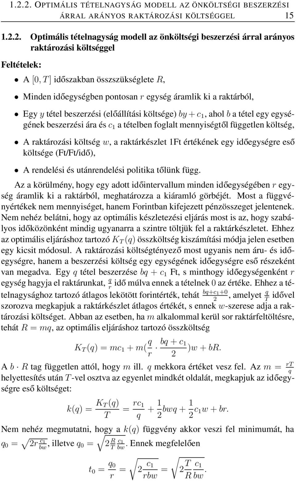 beszerzési ára és c a tételben foglalt mennyiségtől független költség, A raktározási költség w, a raktárkészlet Ft értékének egy időegységre eső költsége (Ft/Ft/idő), A rendelési és utánrendelési