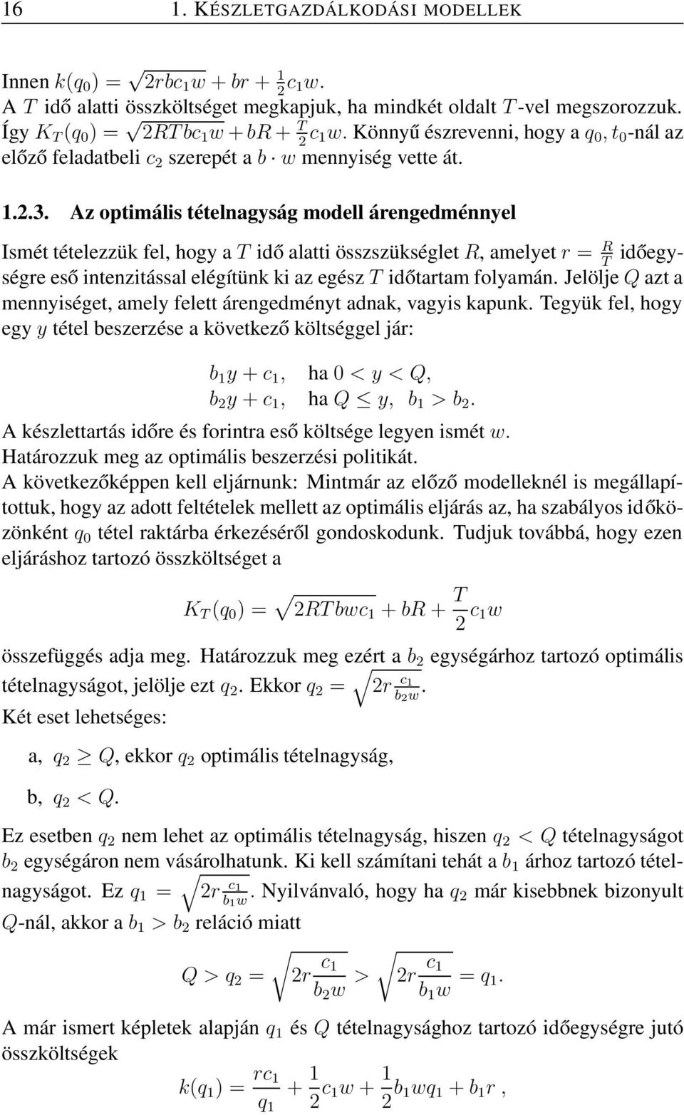 Az optimális tételnagyság modell árengedménnyel Ismét tételezzük fel, hogy a T idő alatti összszükséglet R, amelyet r = R T időegységre eső intenzitással elégítünk ki az egész T időtartam folyamán.