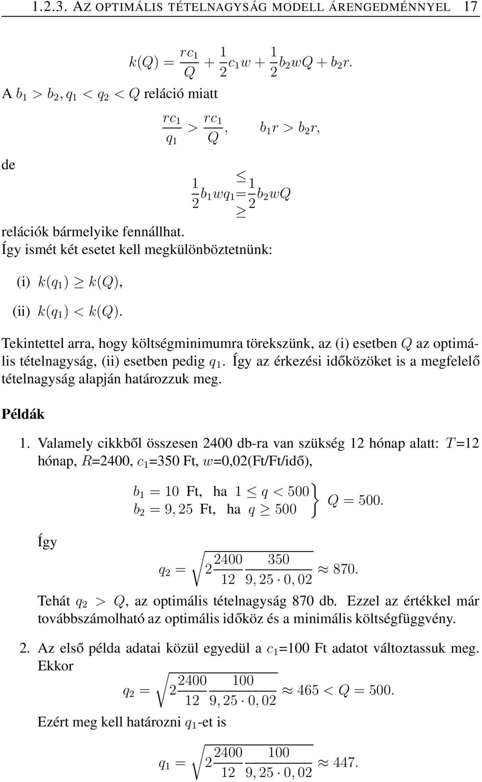 Tekintettel arra, hogy költségminimumra törekszünk, az (i) esetben Q az optimális tételnagyság, (ii) esetben pedig q. Így az érkezési időközöket is a megfelelő tételnagyság alapján határozzuk meg.