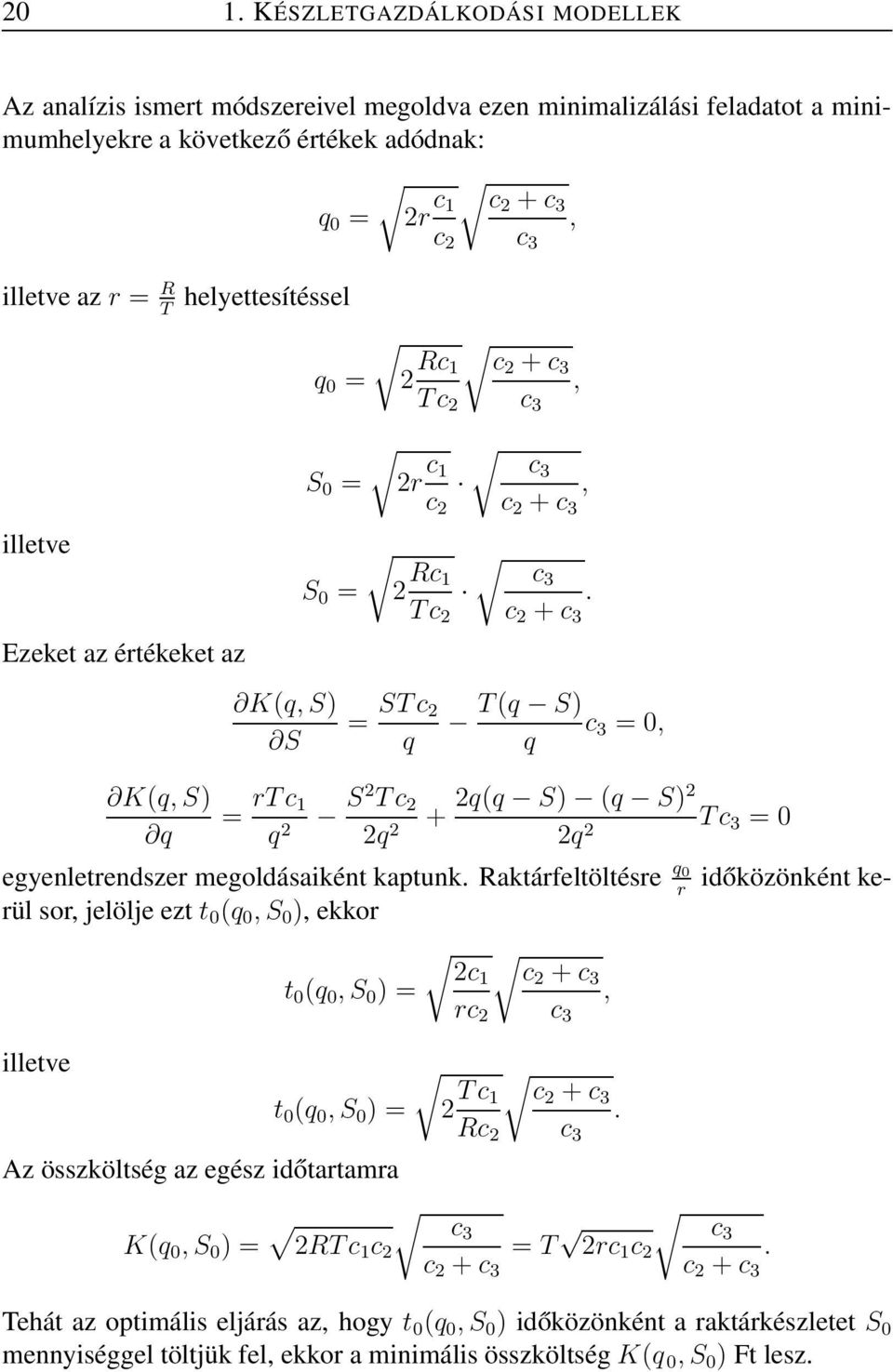 Tc 2 c 2 + c 3 = STc 2 q T (q S) c 3 =0, q = rtc S2 Tc 2 2q(q S) (q S)2 + Tc q 2 2q 2 2q 2 3 =0 időközönként ke- egyenletrendszer megoldásaiként kaptunk.