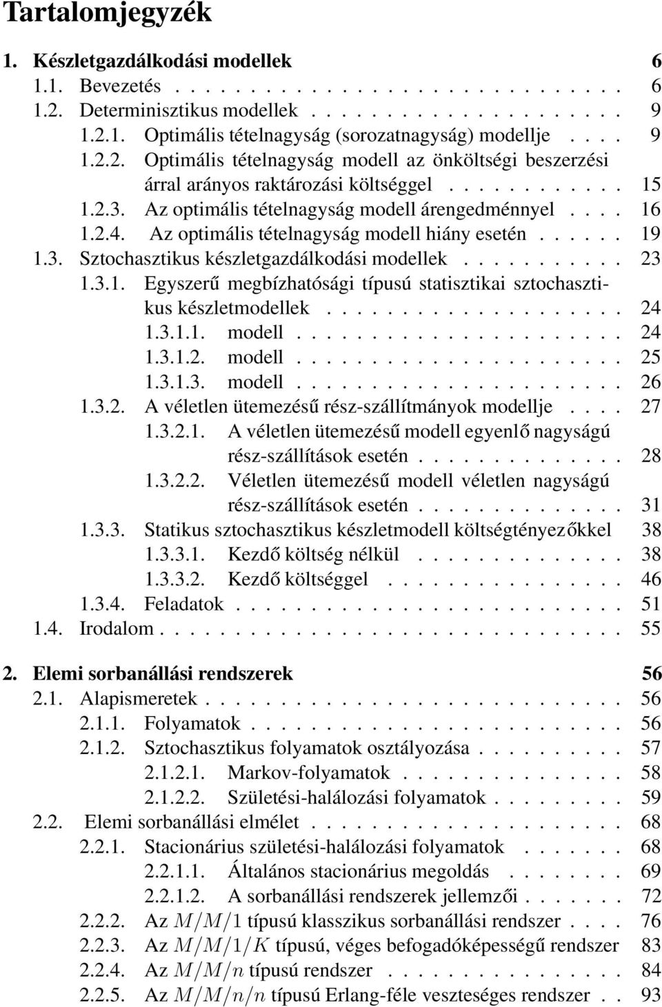 ................... 24.3... modell...................... 24.3..2. modell...................... 25.3..3. modell...................... 26.3.2. A véletlen ütemezésű rész-szállítmányok modellje.... 27.3.2.. A véletlen ütemezésű modell egyenlő nagyságú rész-szállítások esetén.