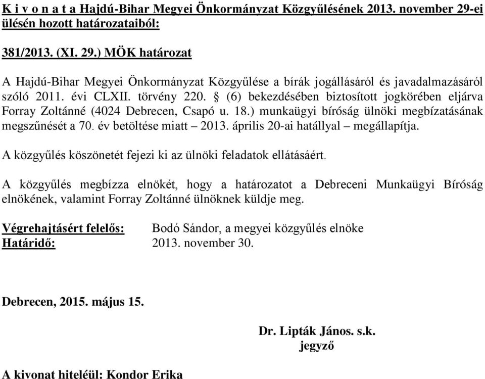 év betöltése miatt 2013. április 20-ai hatállyal megállapítja. A közgyűlés köszönetét fejezi ki az ülnöki feladatok ellátásáért.