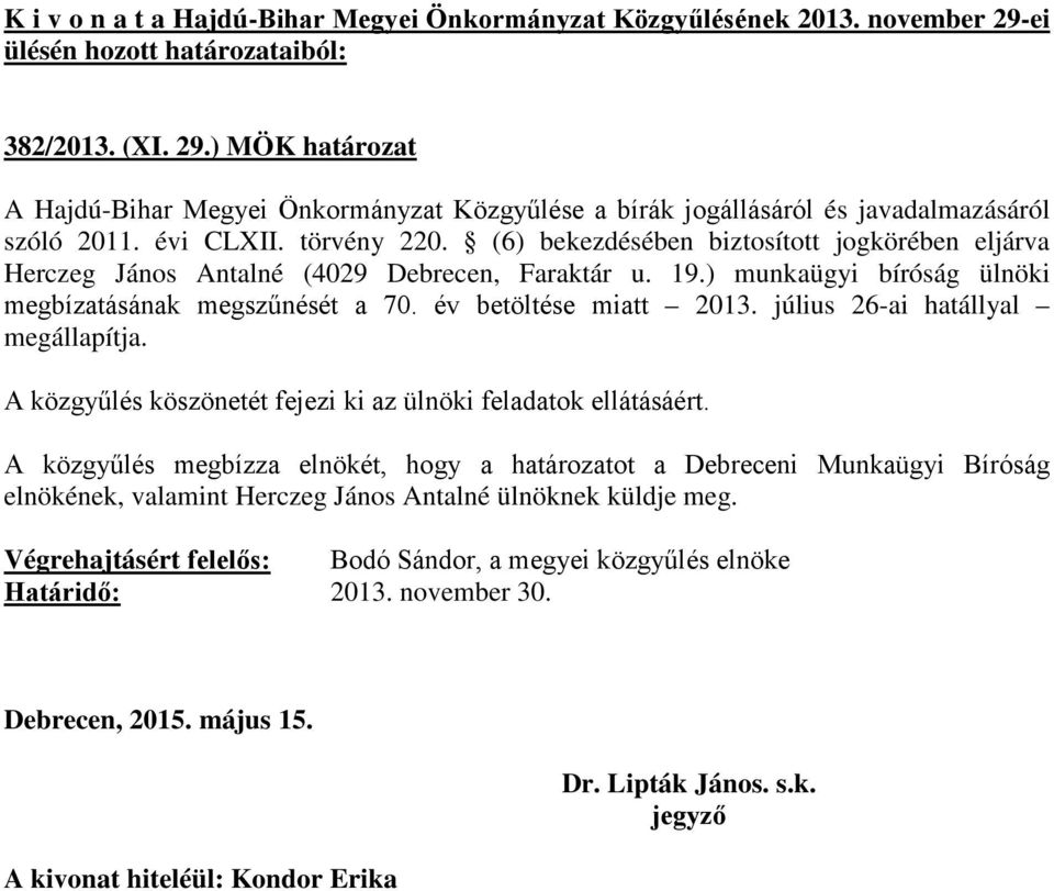 év betöltése miatt 2013. július 26-ai hatállyal megállapítja. A közgyűlés köszönetét fejezi ki az ülnöki feladatok ellátásáért.