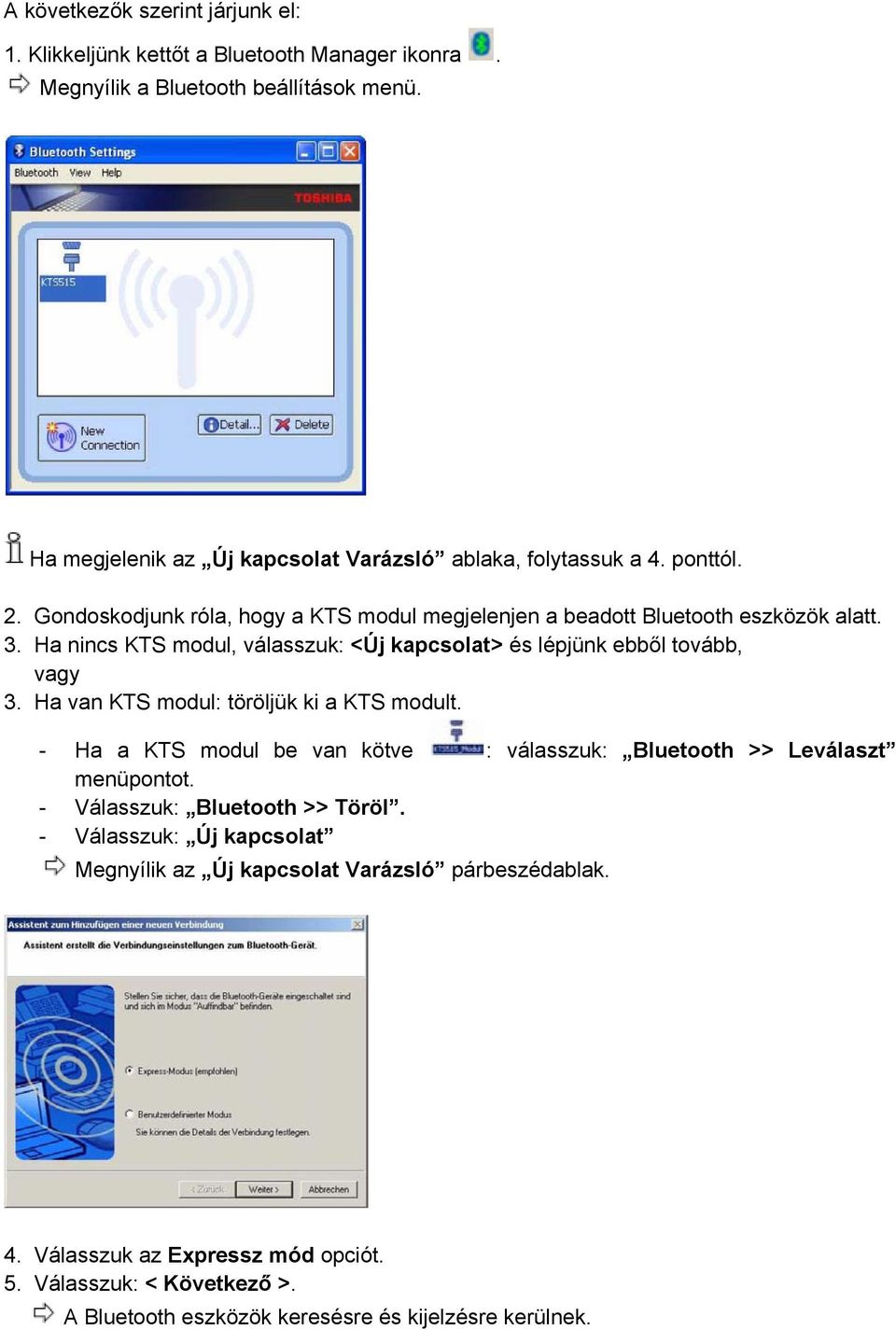 Ha nincs KTS modul, válasszuk: <Új kapcsolat> és lépjünk ebből tovább, vagy 3. Ha van KTS modul: töröljük ki a KTS modult.