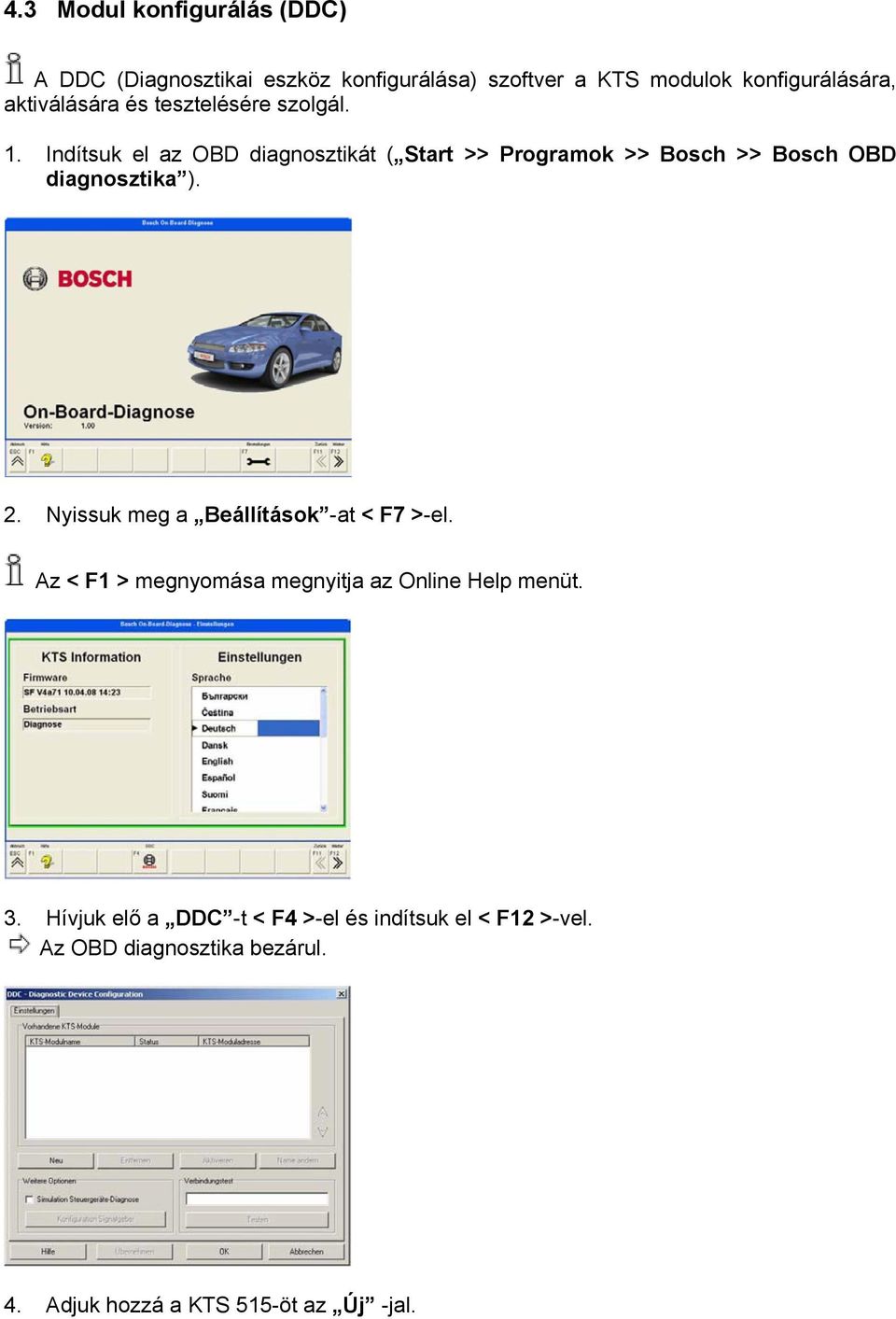 Indítsuk el az OBD diagnosztikát ( Start >> Programok >> Bosch >> Bosch OBD diagnosztika ). 2.