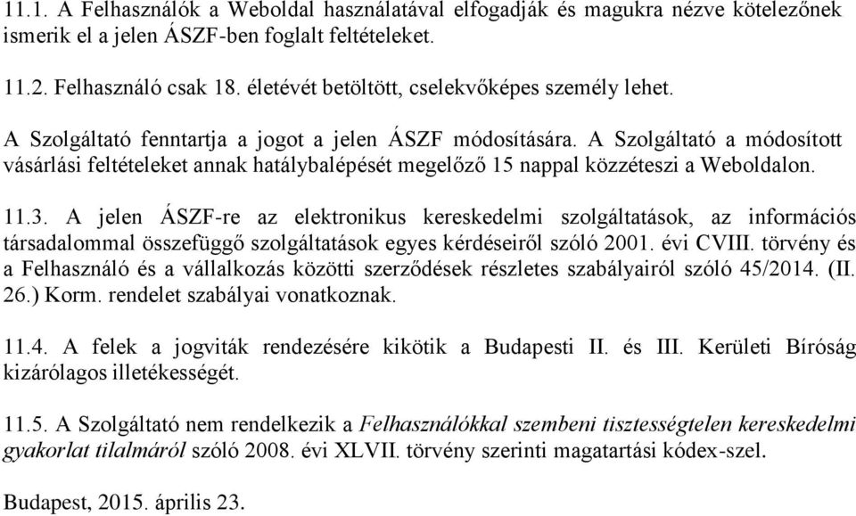 A Szolgáltató a módosított vásárlási feltételeket annak hatálybalépését megelőző 15 nappal közzéteszi a Weboldalon. 11.3.