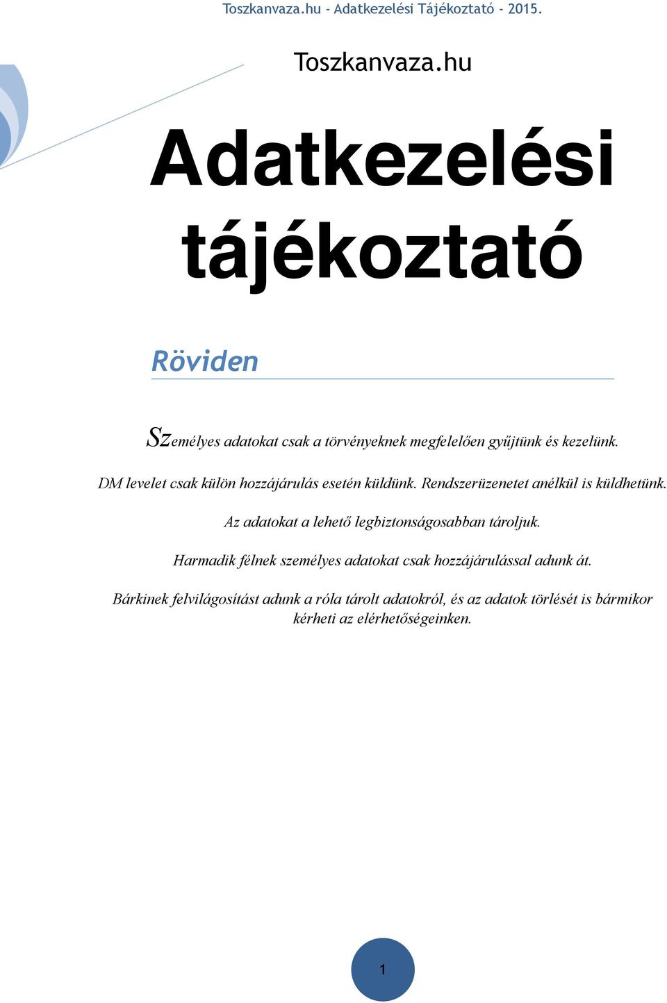DM levelet csak külön hozzájárulás esetén küldünk. Rendszerüzenetet anélkül is küldhetünk.