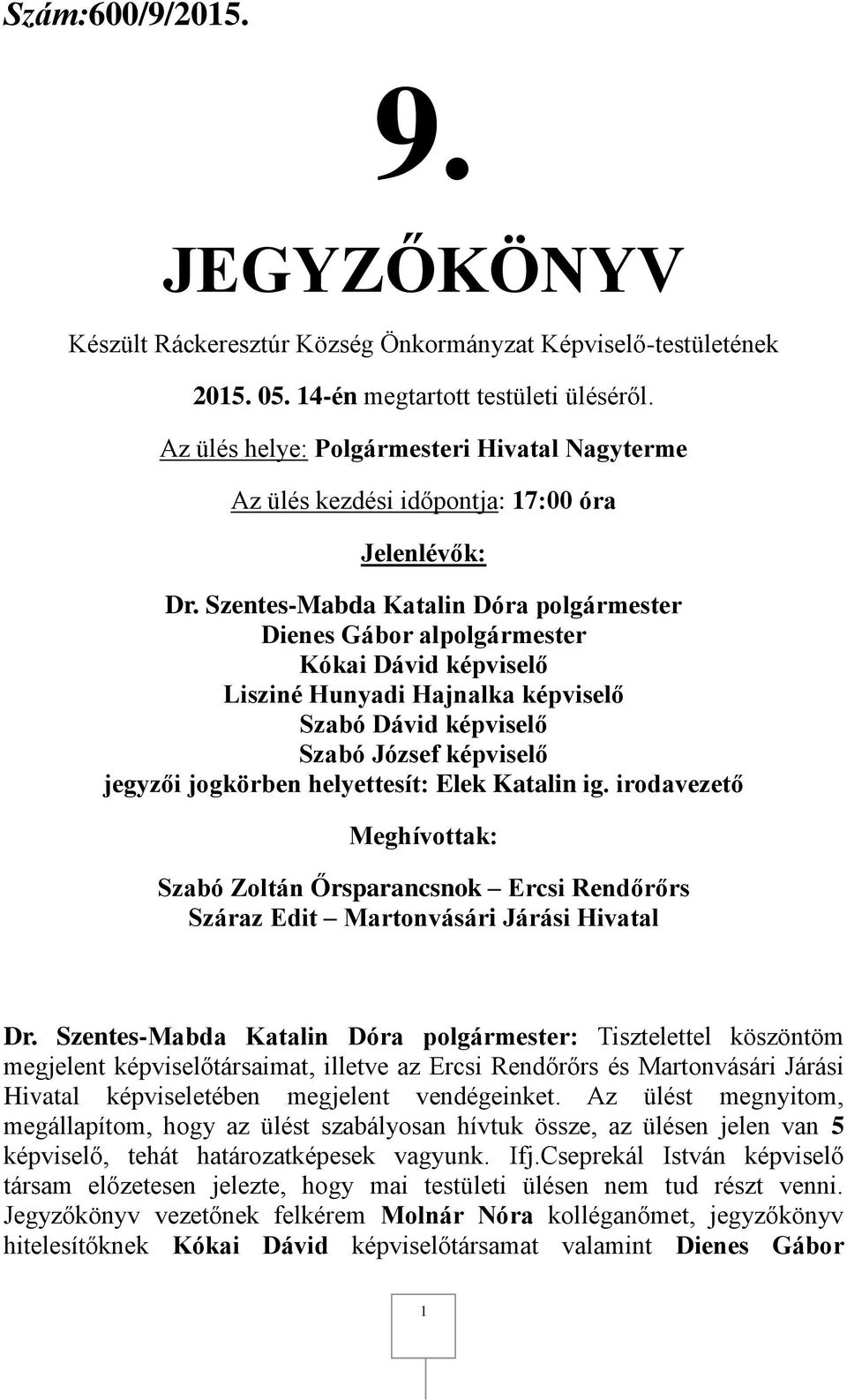 helyettesít: Elek Katalin ig. irodavezető Meghívottak: Szabó Zoltán Őrsparancsnok Ercsi Rendőrőrs Száraz Edit Martonvásári Járási Hivatal Dr.