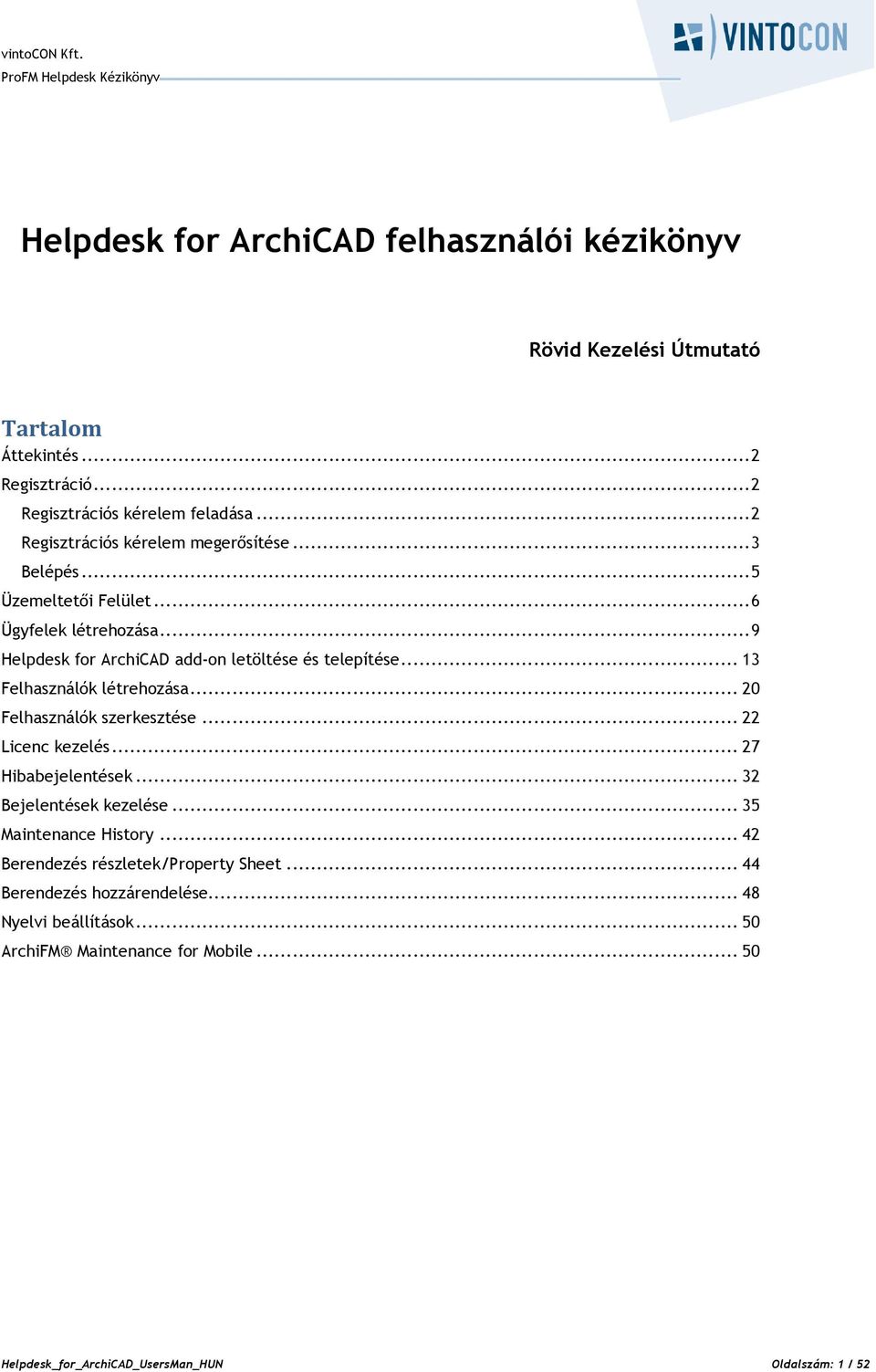 .. 13 Felhasználók létrehozása... 20 Felhasználók szerkesztése... 22 Licenc kezelés... 27 Hibabejelentések... 32 Bejelentések kezelése... 35 Maintenance History.