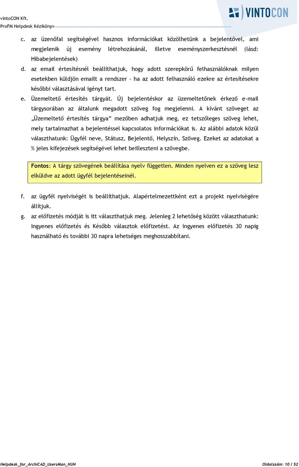 e. Üzemeltető értesítés tárgyát. Új bejelentéskor az üzemeltetőnek érkező e-mail tárgysorában az általunk megadott szöveg fog megjelenni.