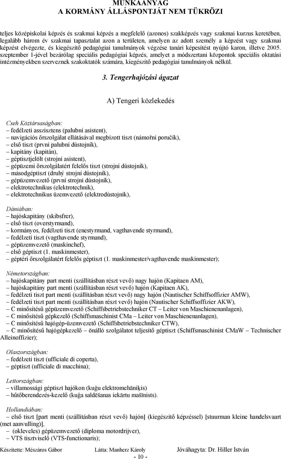 szeptember 1-jével bezárólag speciális pedagógiai képzés, amelyet a módszertani központok speciális oktatási intézményekben szerveznek szakoktatók számára, kiegészítő pedagógiai tanulmányok nélkül. 3.