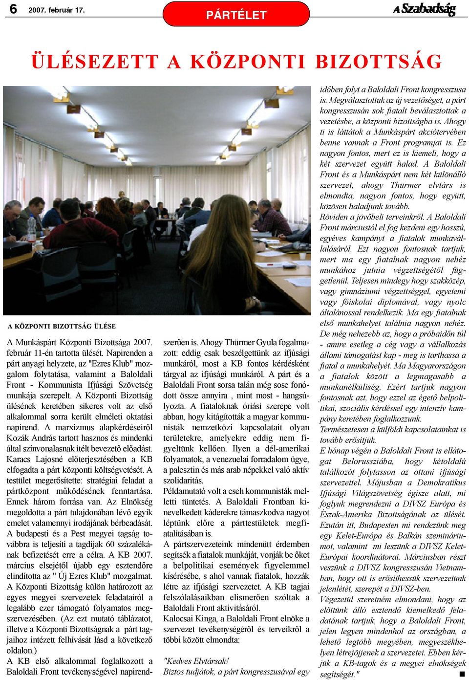 A Központi Bizottság ülésének keretében sikeres volt az elsõ alkalommal sorra került elméleti oktatási napirend.