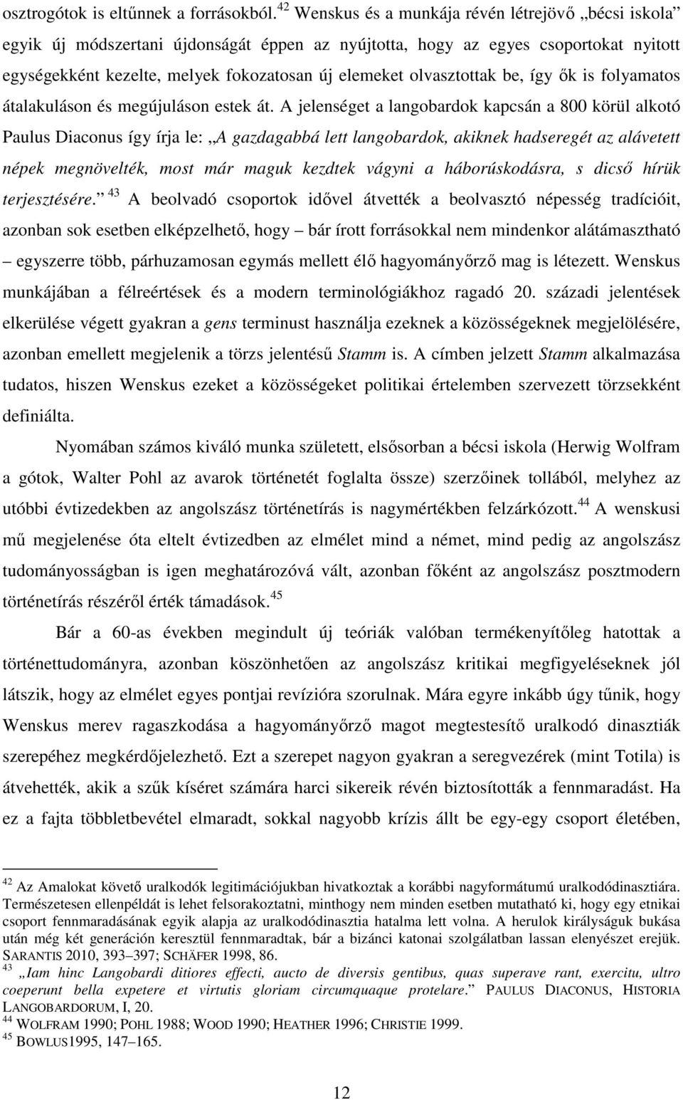 olvasztottak be, így ık is folyamatos átalakuláson és megújuláson estek át.
