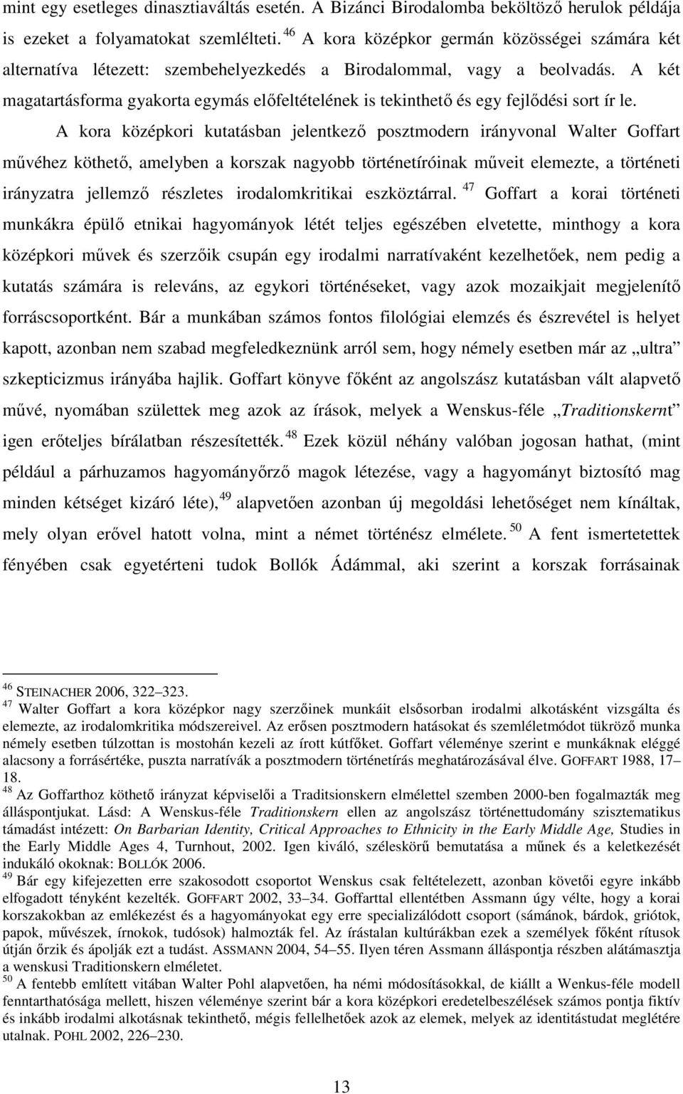 A két magatartásforma gyakorta egymás elıfeltételének is tekinthetı és egy fejlıdési sort ír le.