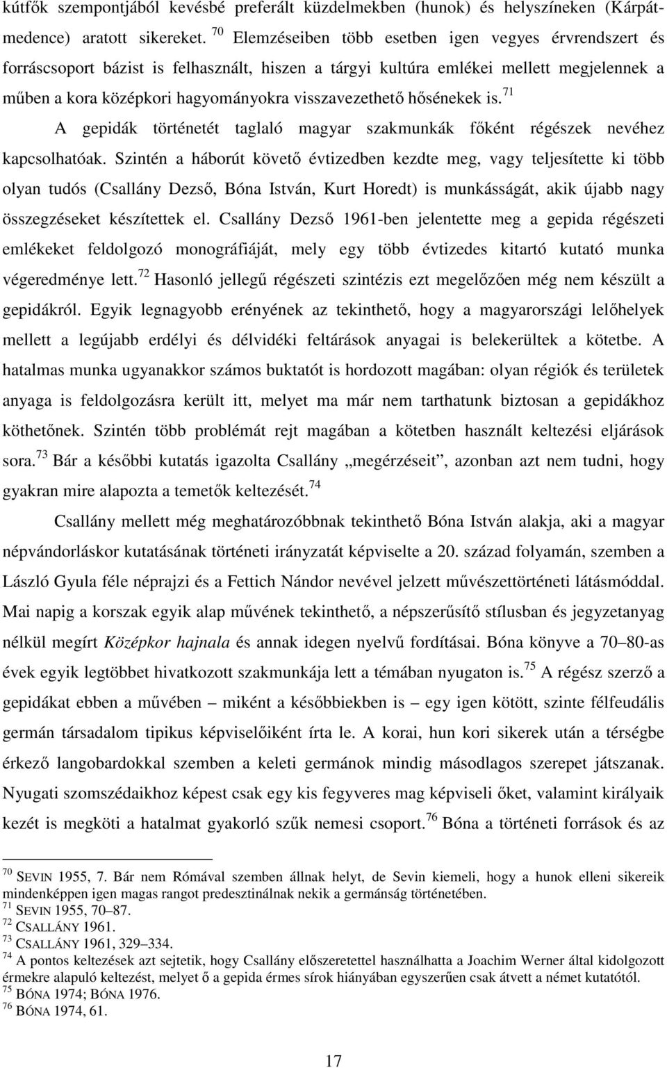 visszavezethetı hısénekek is. 71 A gepidák történetét taglaló magyar szakmunkák fıként régészek nevéhez kapcsolhatóak.