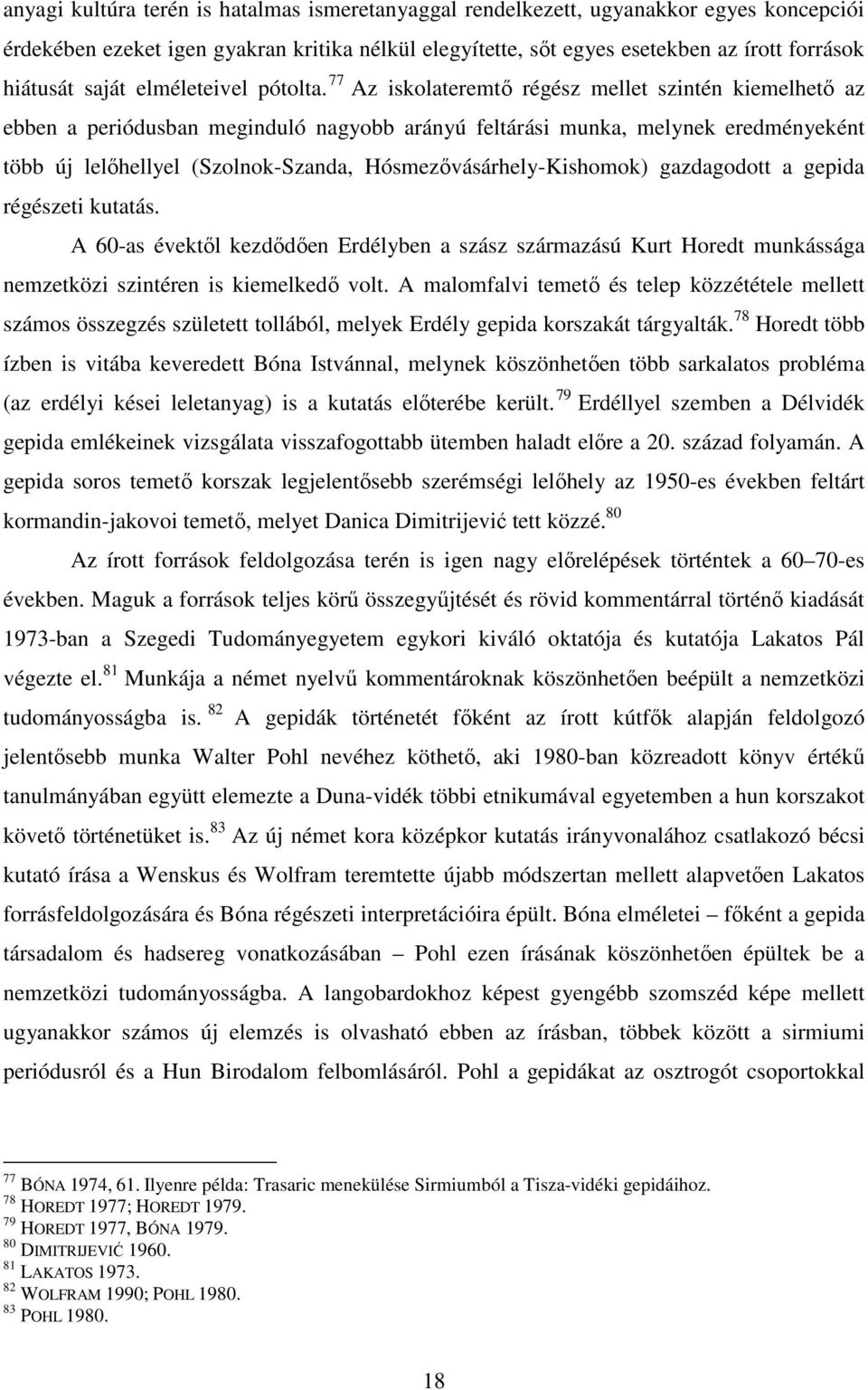 77 Az iskolateremtı régész mellet szintén kiemelhetı az ebben a periódusban meginduló nagyobb arányú feltárási munka, melynek eredményeként több új lelıhellyel (Szolnok-Szanda,