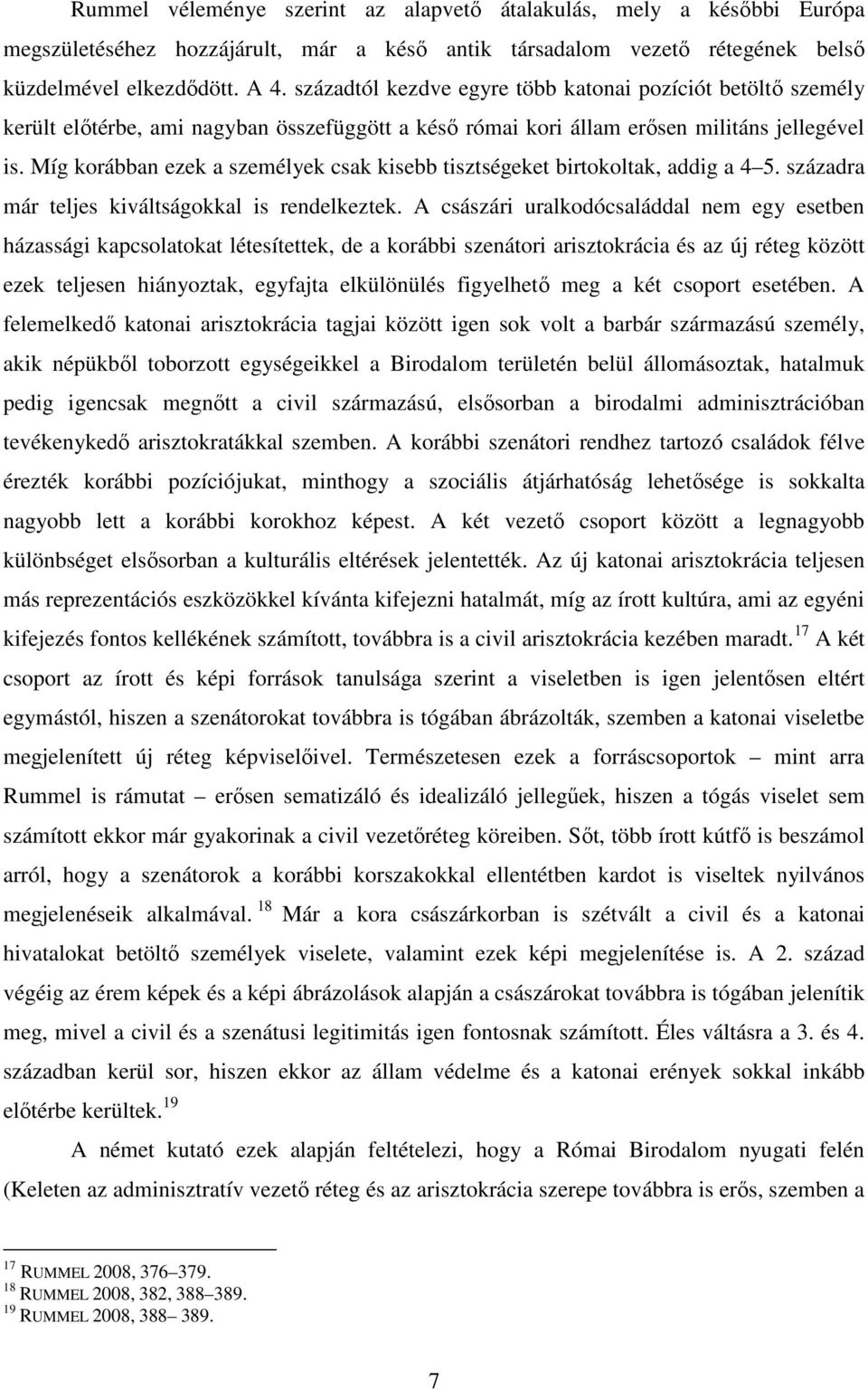 Míg korábban ezek a személyek csak kisebb tisztségeket birtokoltak, addig a 4 5. századra már teljes kiváltságokkal is rendelkeztek.