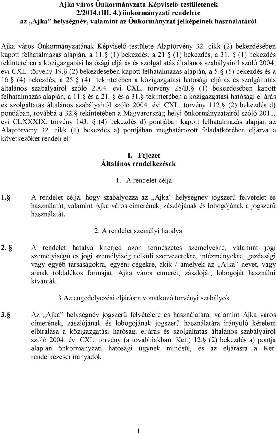 cikk (2) bekezdésében kapott felhatalmazás alapján, a 11. (1) bekezdés, a 21. (1) bekezdés, a 31.