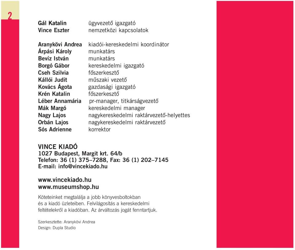 titkárságvezetô kereskedelmi manager nagykereskedelmi raktárvezetô-helyettes nagykereskedelmi raktárvezetô korrektor VINCE KIADÓ 1027 Budapest, Margit krt.