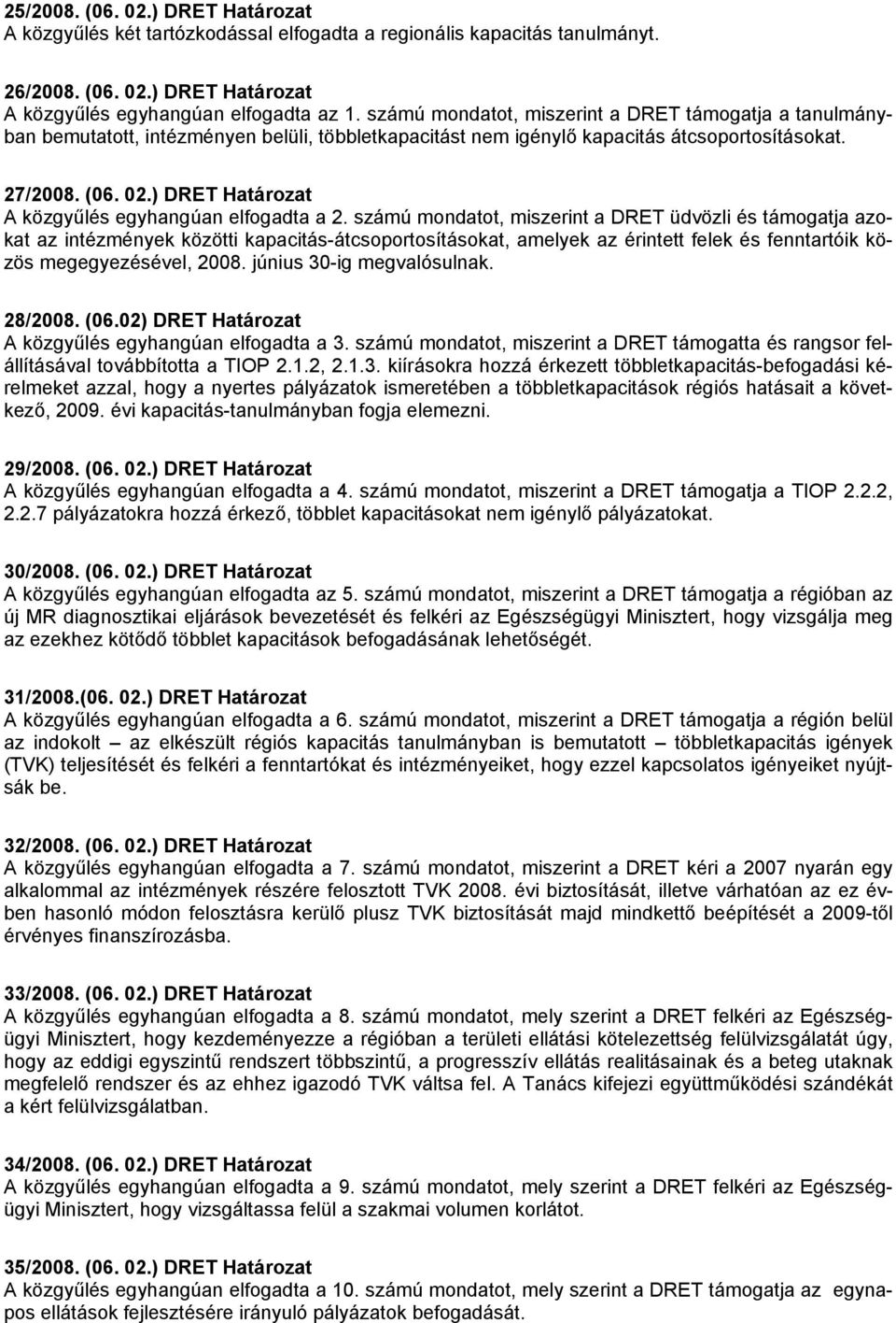 ) DRET Határozat A közgyűlés egyhangúan elfogadta a 2.