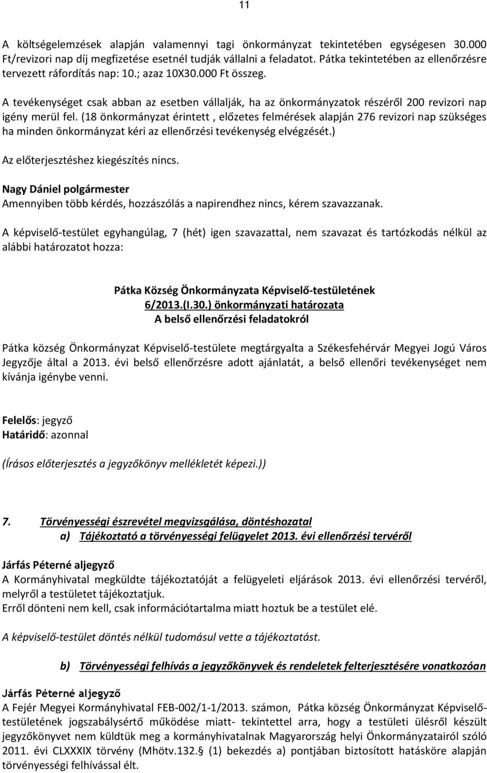 A tevékenységet csak abban az esetben vállalják, ha az önkormányzatok részéről 200 revizori nap igény merül fel.