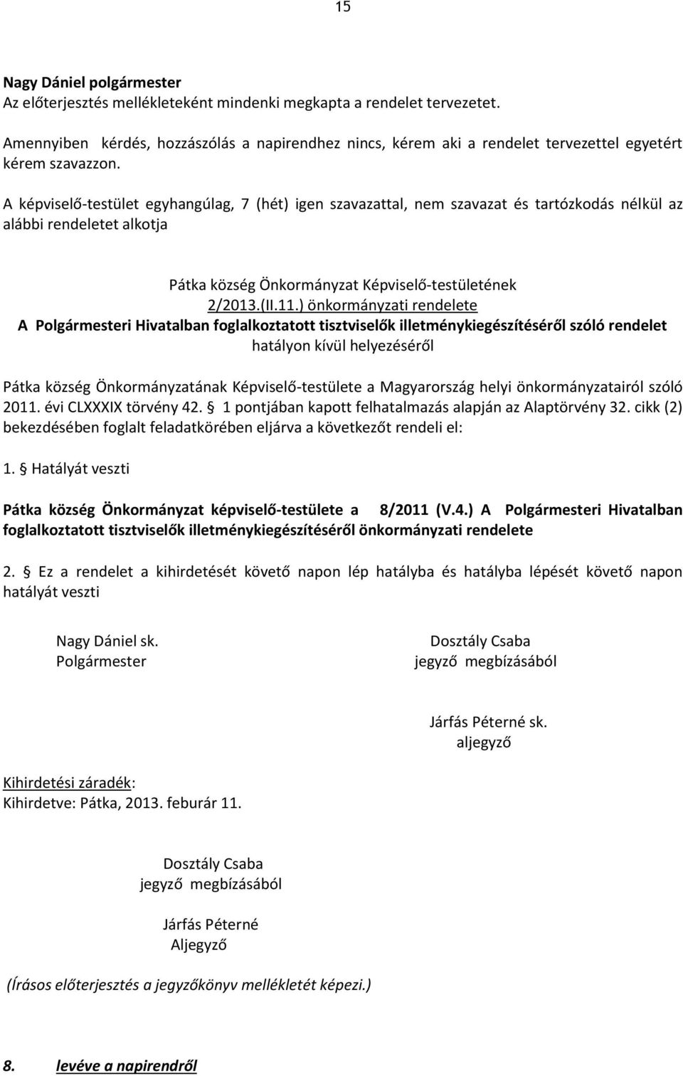 ) önkormányzati rendelete A Polgármesteri Hivatalban foglalkoztatott tisztviselők illetménykiegészítéséről szóló rendelet hatályon kívül helyezéséről Pátka község Önkormányzatának Képviselő-testülete