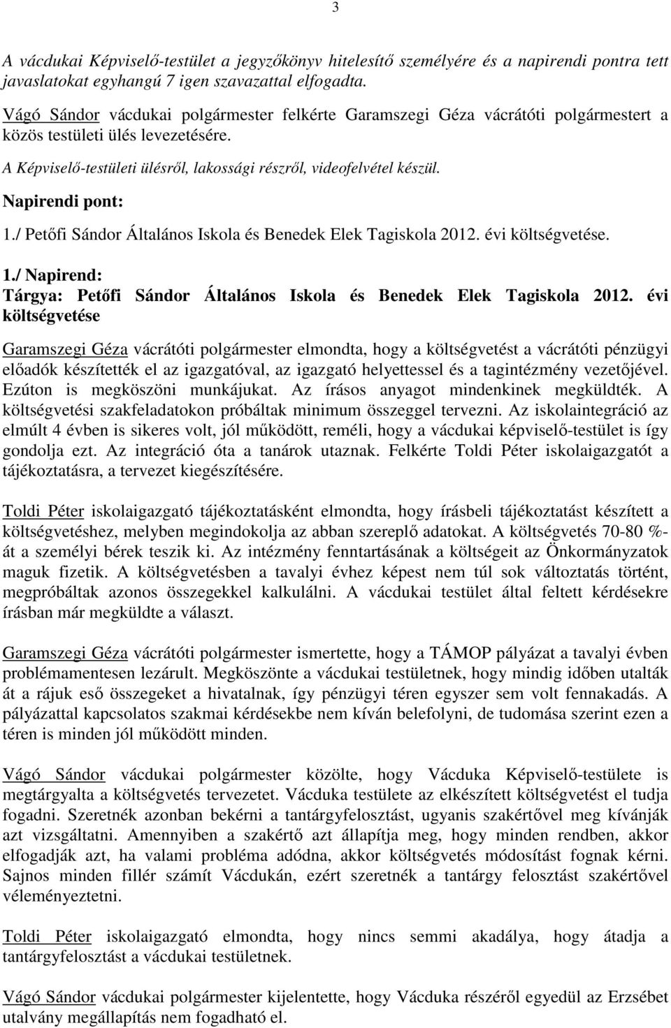 Napirendi pont: 1./ Petőfi Sándor Általános Iskola és Benedek Elek Tagiskola 2012. évi költségvetése. 1./ Napirend: Tárgya: Petőfi Sándor Általános Iskola és Benedek Elek Tagiskola 2012.