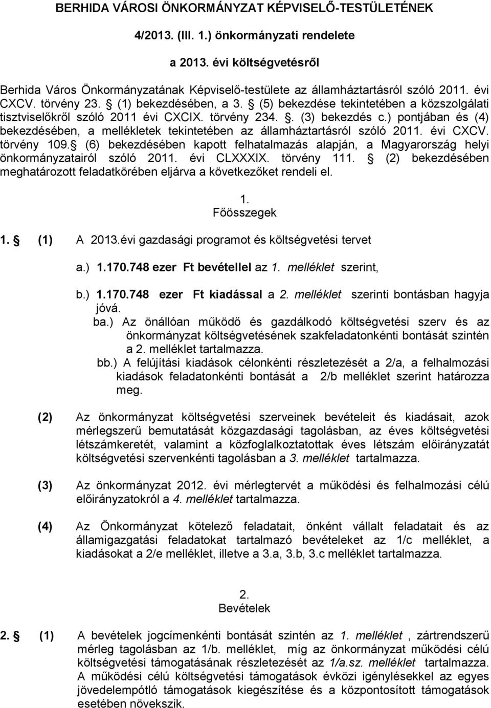 (5) bekezdése tekintetében a közszolgálati tisztviselőkről szóló 2011 évi CXCIX. törvény 234.. (3) bekezdés c.