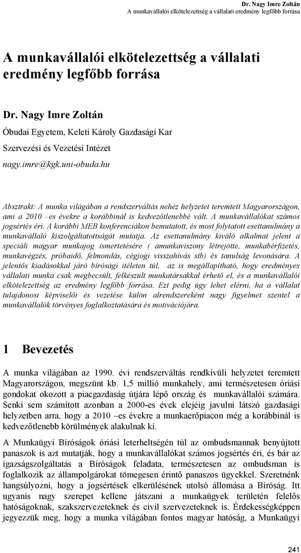 hu Absztrakt: A munka világában a rendszerváltás nehéz helyzetet teremtett Magyarországon, ami a 2010 es évekre a korábbinál is kedvezőtlenebbé vált. A munkavállalókat számos jogsértés éri.