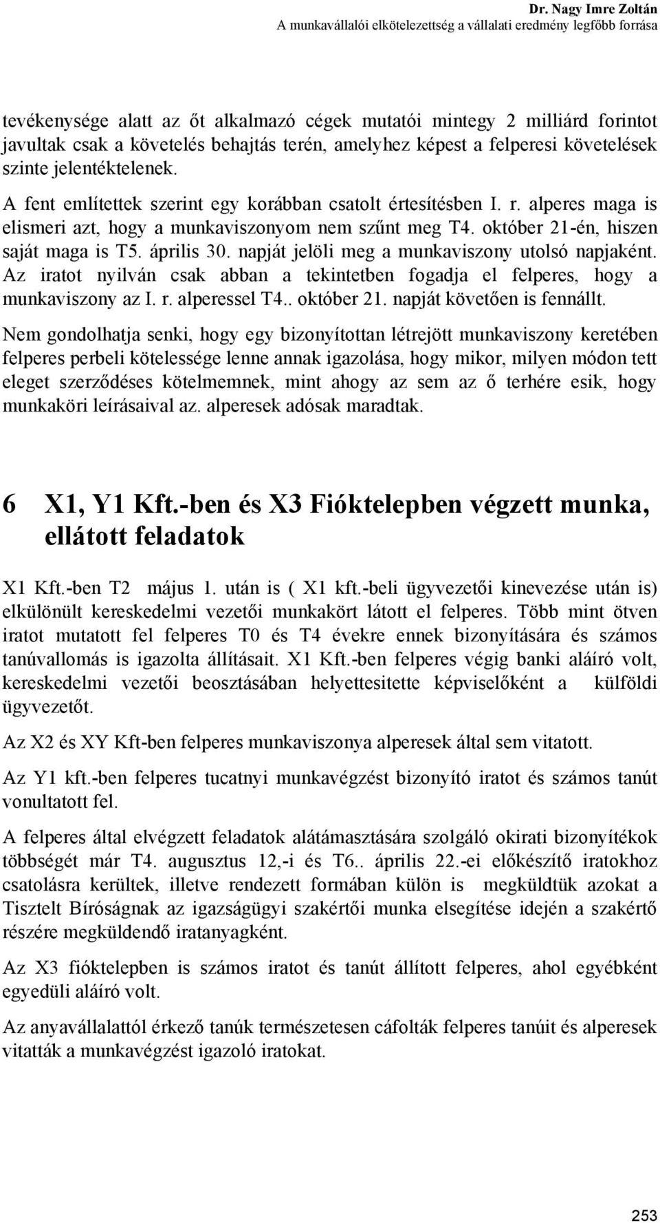 alperes maga is elismeri azt, hogy a munkaviszonyom nem szűnt meg T4. október 21-én, hiszen saját maga is T5. április 30. napját jelöli meg a munkaviszony utolsó napjaként.