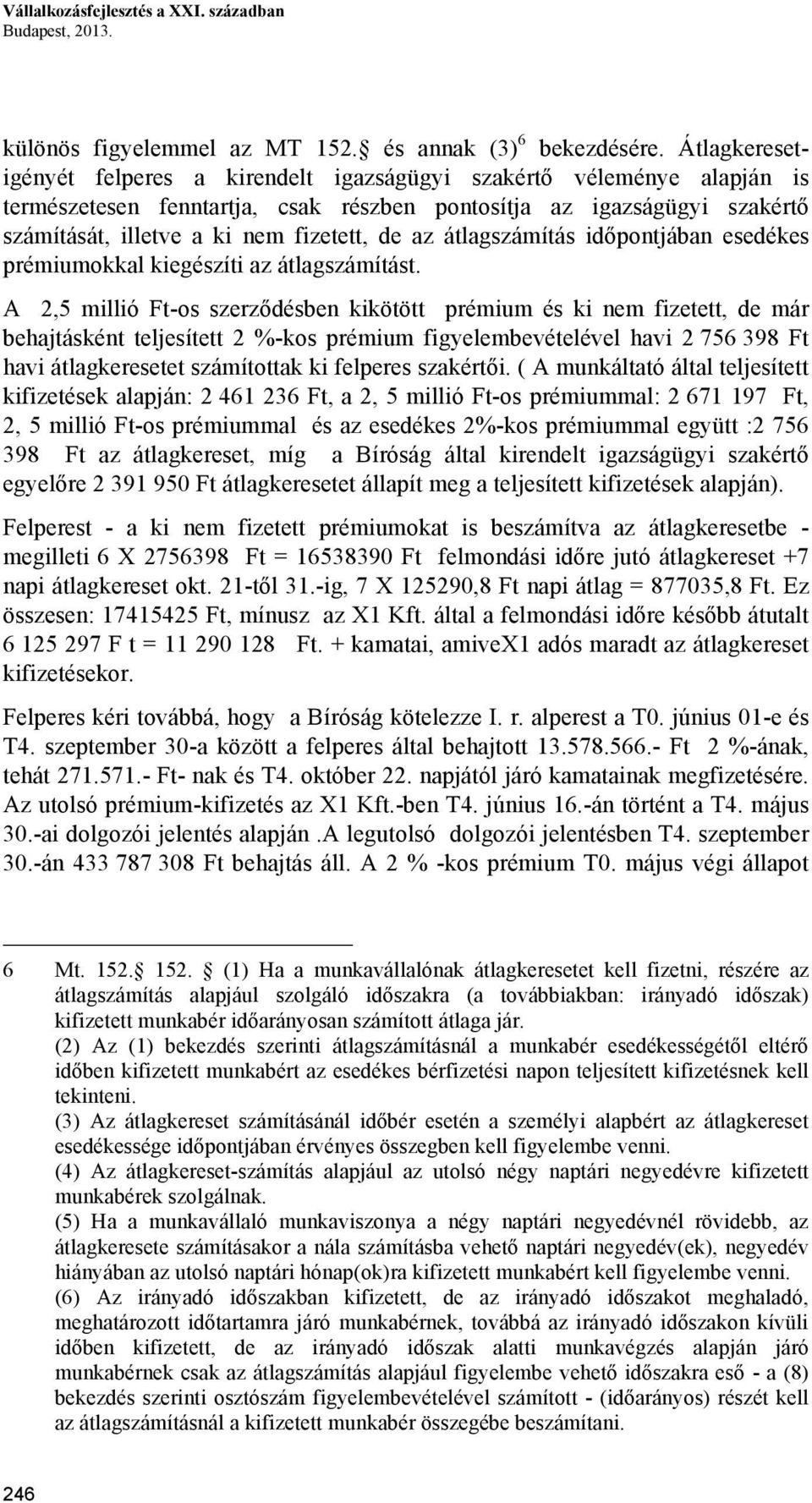 az átlagszámítás időpontjában esedékes prémiumokkal kiegészíti az átlagszámítást.