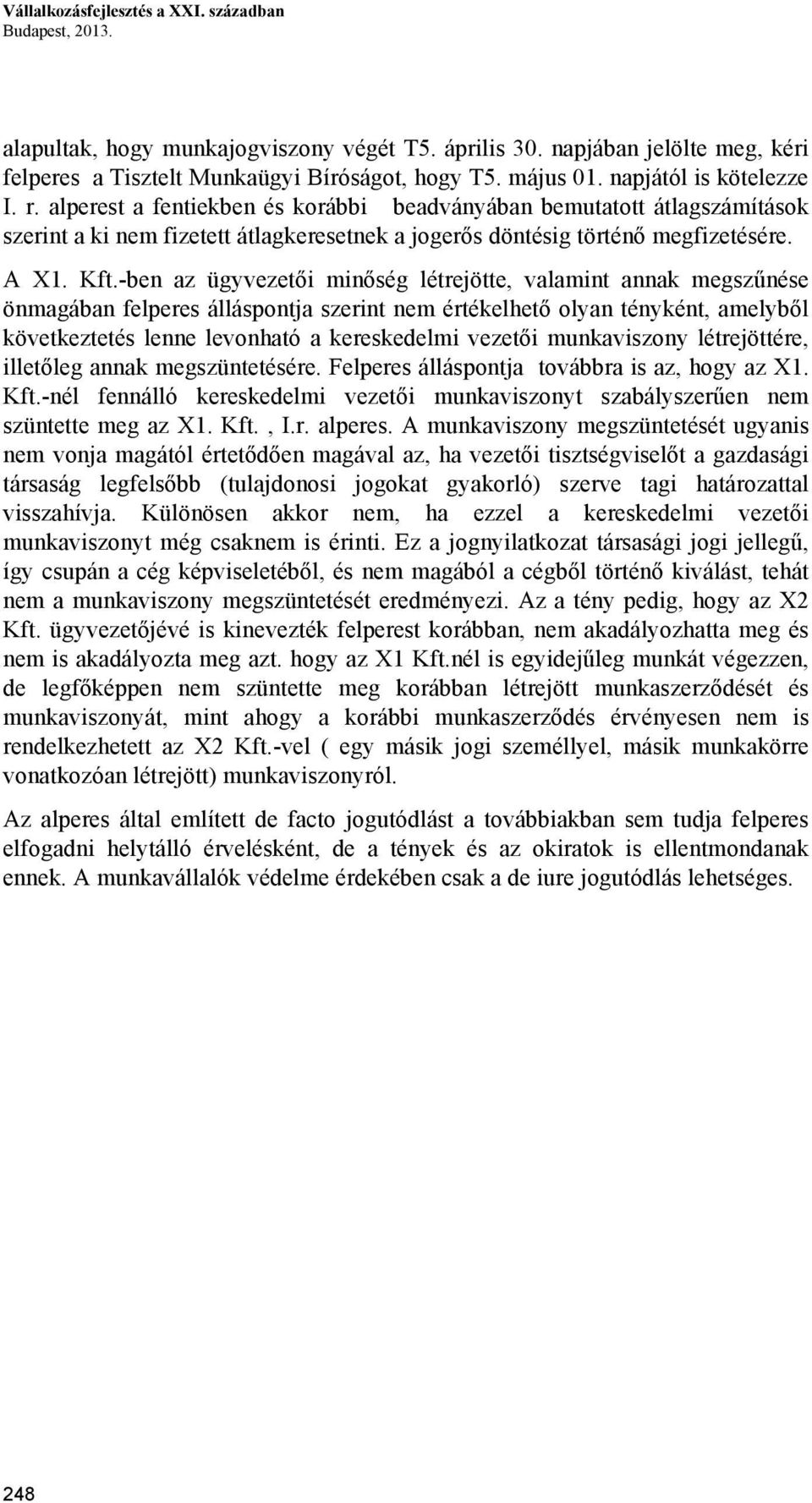 -ben az ügyvezetői minőség létrejötte, valamint annak megszűnése önmagában felperes álláspontja szerint nem értékelhető olyan tényként, amelyből következtetés lenne levonható a kereskedelmi vezetői