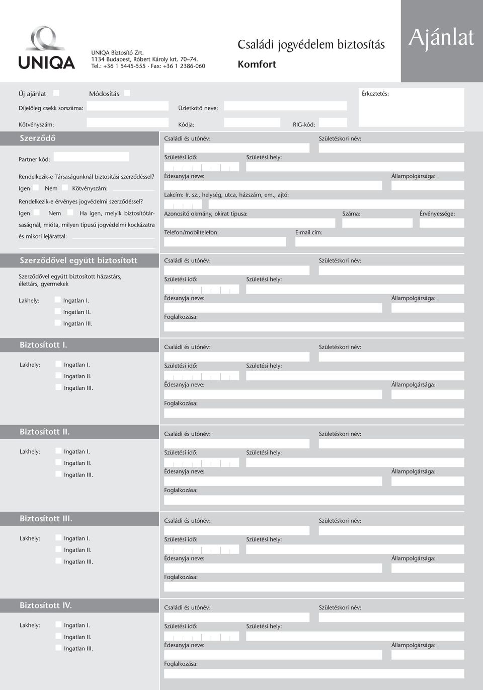 Családi és utónév: Születéskori név: Partner kód: Születési idô: Születési hely: Rendelkezik-e Társaságunknál biztosítási szerzôdéssel?