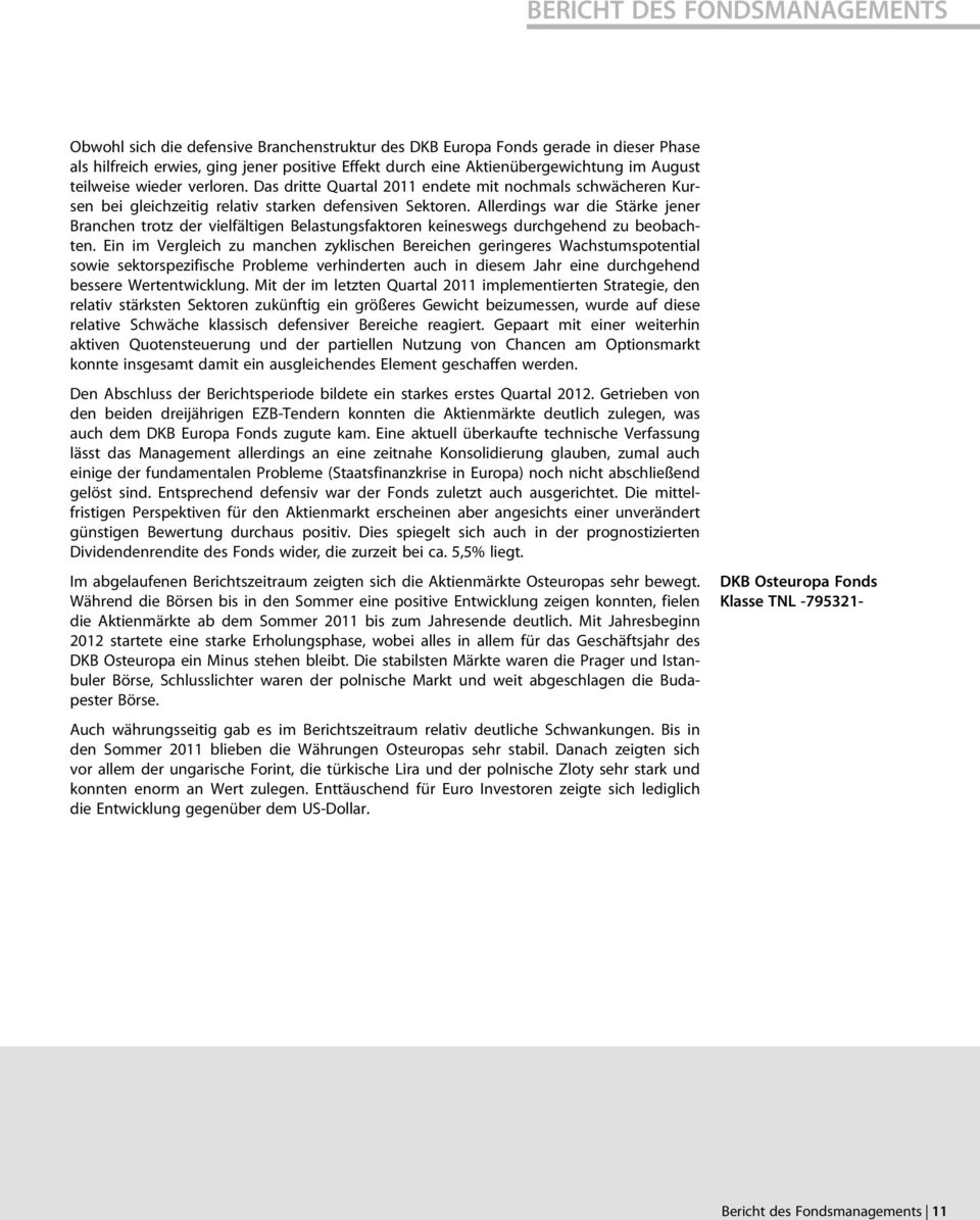 Allerdings war die Stärke jener Branchen trotz der vielfältigen Belastungsfaktoren keineswegs durchgehend zu beobachten.