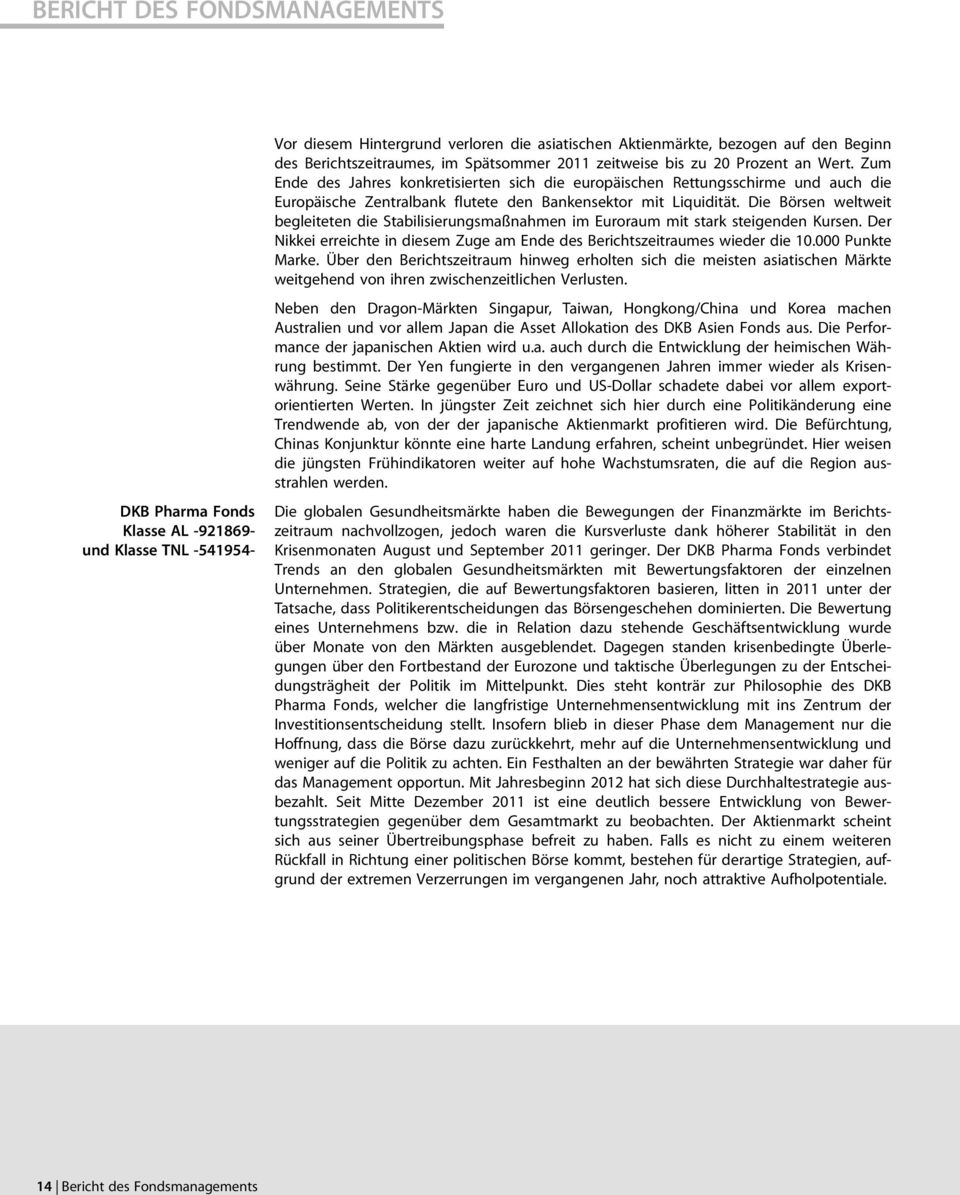 Zum Ende des Jahres konkretisierten sich die europäischen Rettungsschirme und auch die Europäische Zentralbank flutete den Bankensektor mit Liquidität.