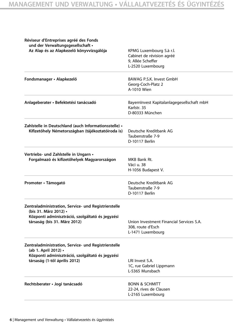 35 D-80333 München Zahlstelle in Deutschland (auch Informationsstelle) Kifizetőhely Németországban (tájékoztatóiroda is) Deutsche Kreditbank AG Taubenstraße 7-9 D-10117 Berlin Vertriebs- und