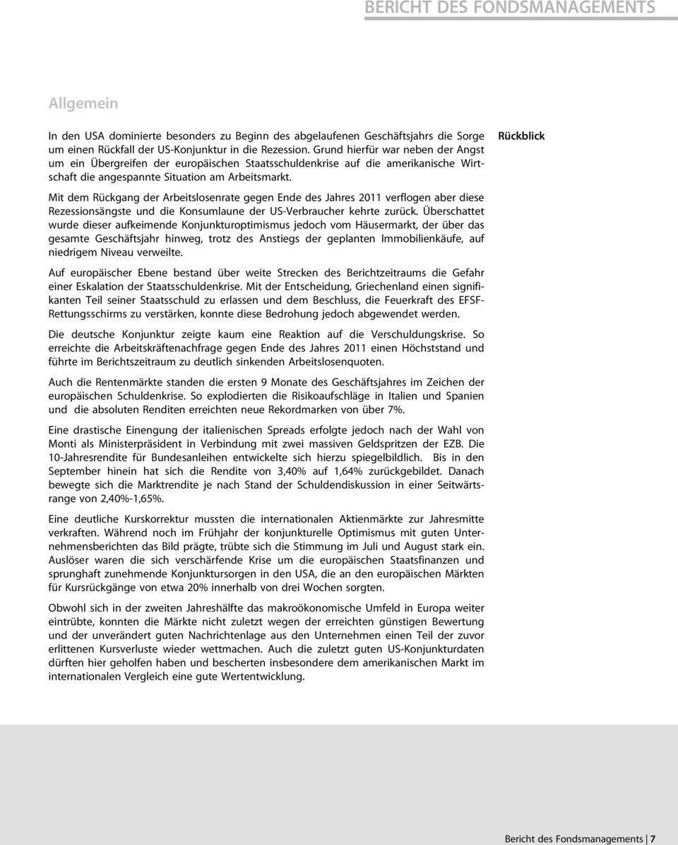 Mit dem Rückgang der Arbeitslosenrate gegen Ende des Jahres 2011 verflogen aber diese Rezessionsängste und die Konsumlaune der US-Verbraucher kehrte zurück.