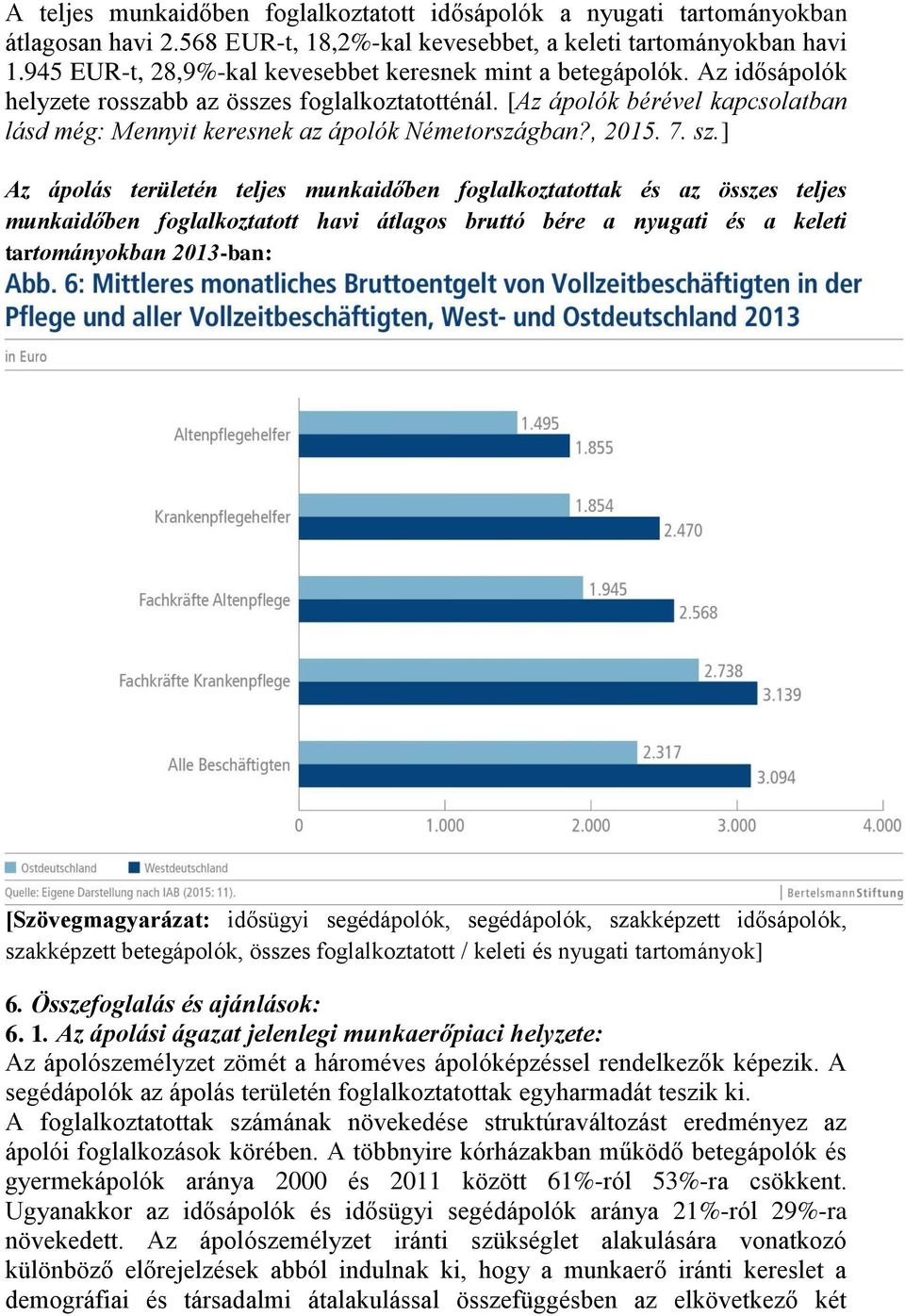 [Az ápolók bérével kapcsolatban lásd még: Mennyit keresnek az ápolók Németországban?, 2015. 7. sz.