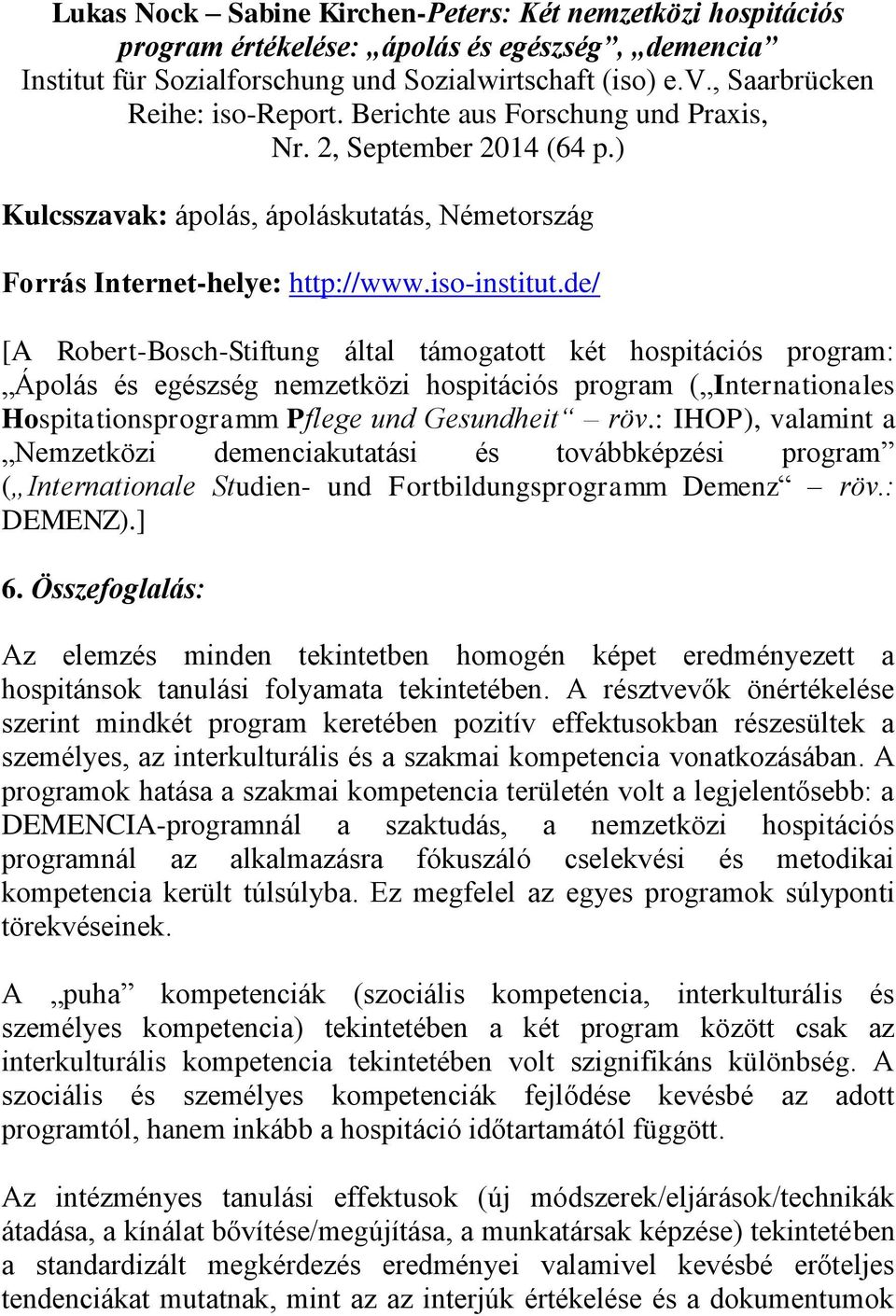 de/ [A Robert-Bosch-Stiftung által támogatott két hospitációs program: Ápolás és egészség nemzetközi hospitációs program ( Internationales Hospitationsprogramm Pflege und Gesundheit röv.