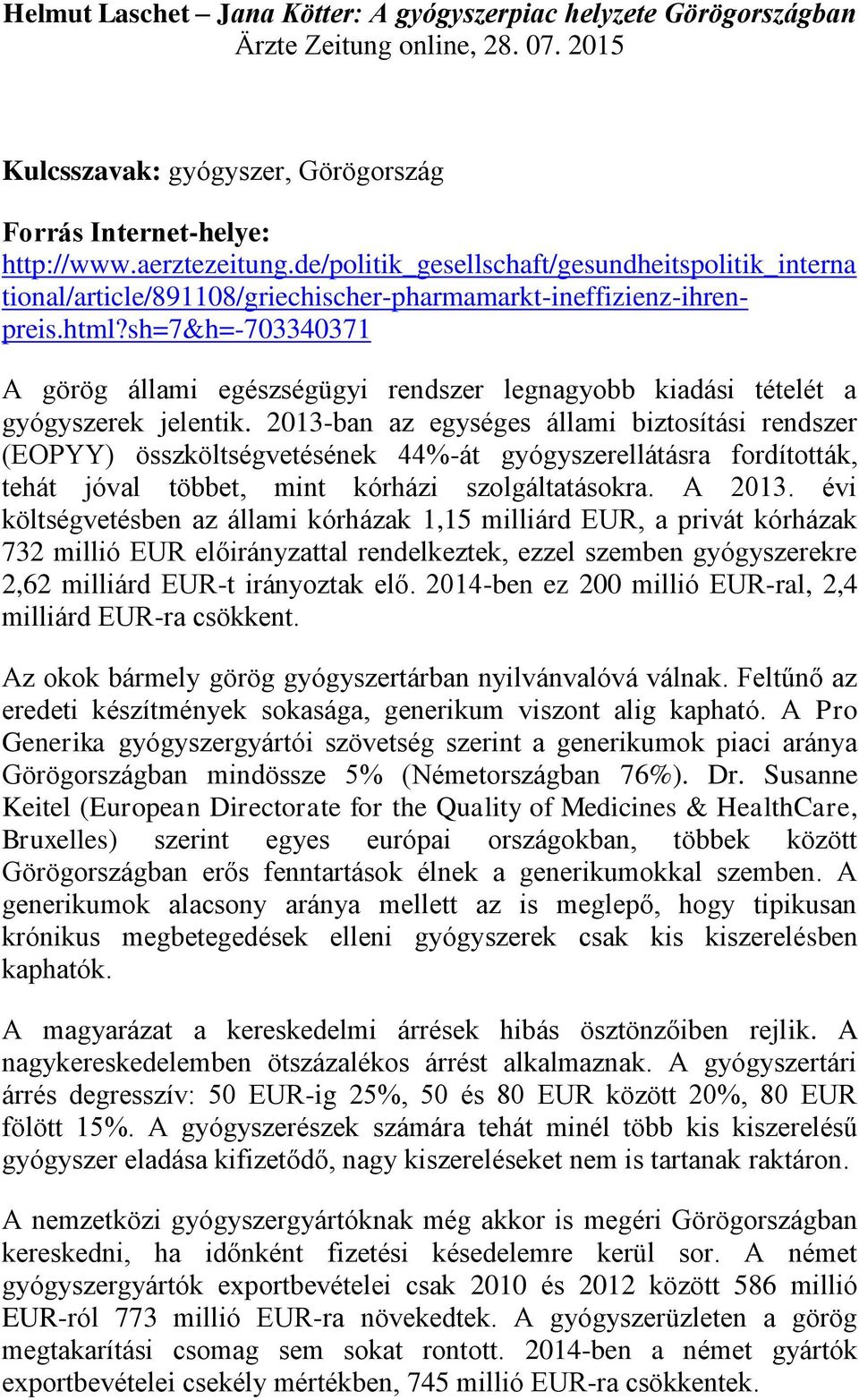 sh=7&h=-703340371 A görög állami egészségügyi rendszer legnagyobb kiadási tételét a gyógyszerek jelentik.