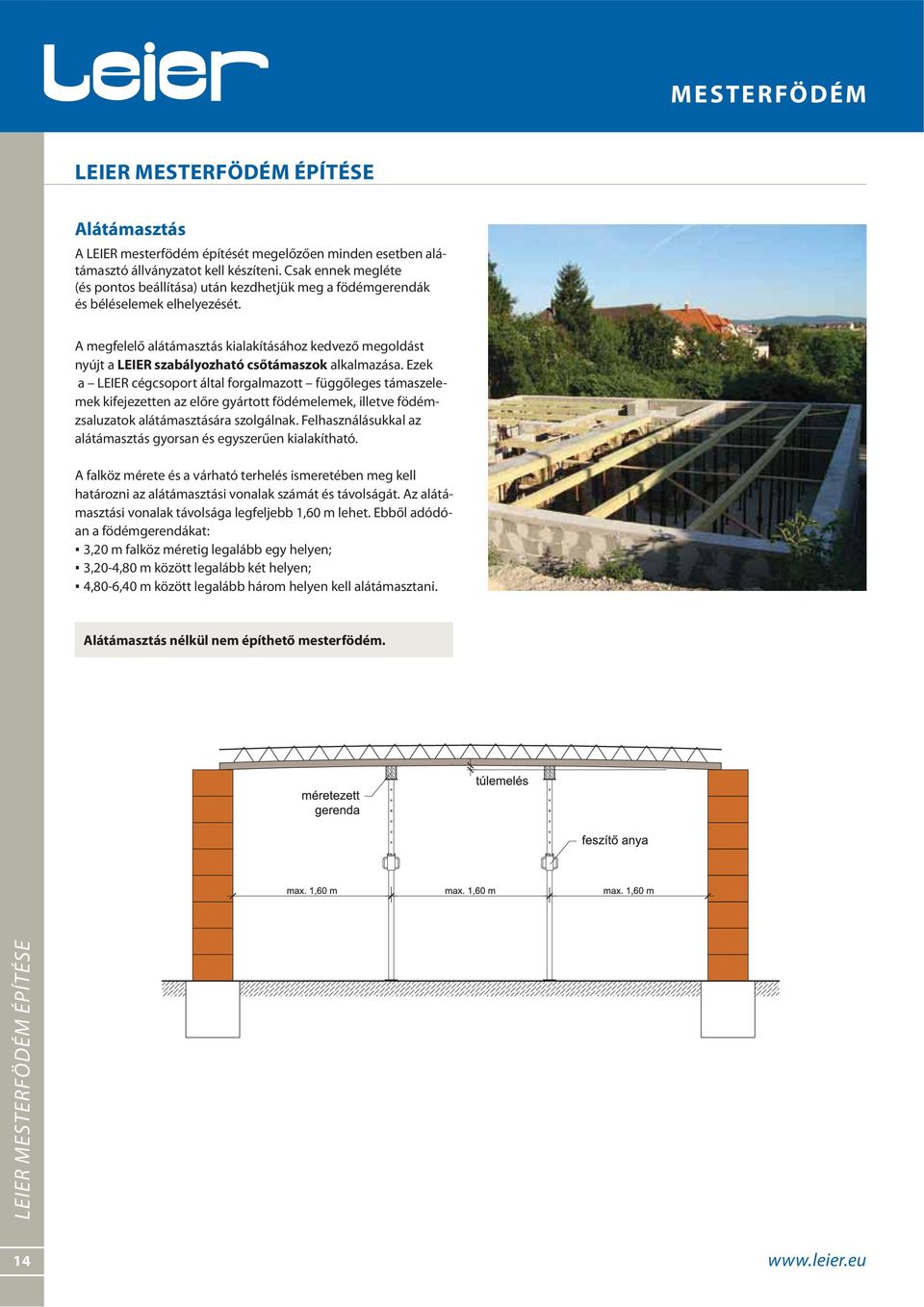 A megfelelő alátámasztás kialakításához kedvező megoldást nyújt a LEIER szabályozható csőtámaszok alkalmazása.