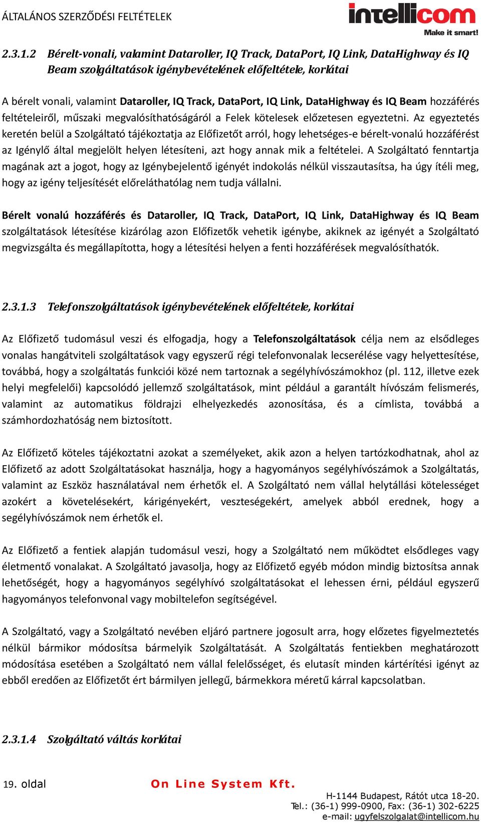 DataPort, IQ Link, DataHighway és IQ Beam hozzáférés feltételeiről, műszaki megvalósíthatóságáról a Felek kötelesek előzetesen egyeztetni.