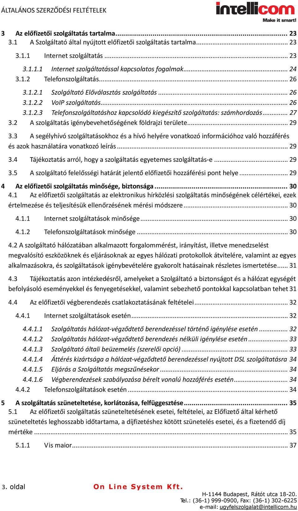 .. 27 3.2 A szolgáltatás igénybevehetőségének földrajzi területe... 29 3.