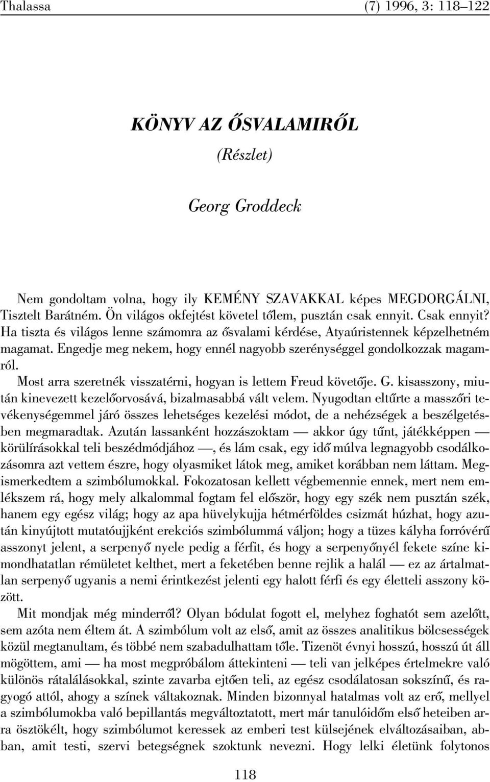 Engedje meg nekem, hogy ennél nagyobb szerénységgel gondolkozzak magamról. Most arra szeretnék visszatérni, hogyan is lettem Freud követõje. G.