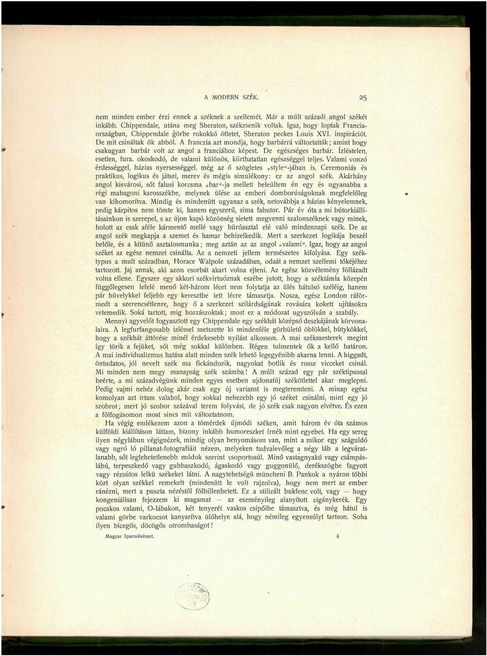 A franczia azt mondja, hogy barbárrá változtatták; amint hogy csakugyan barbár volt az angol a franciához képest. De egészséges barbár. ízléstelen, esetlen, fura.