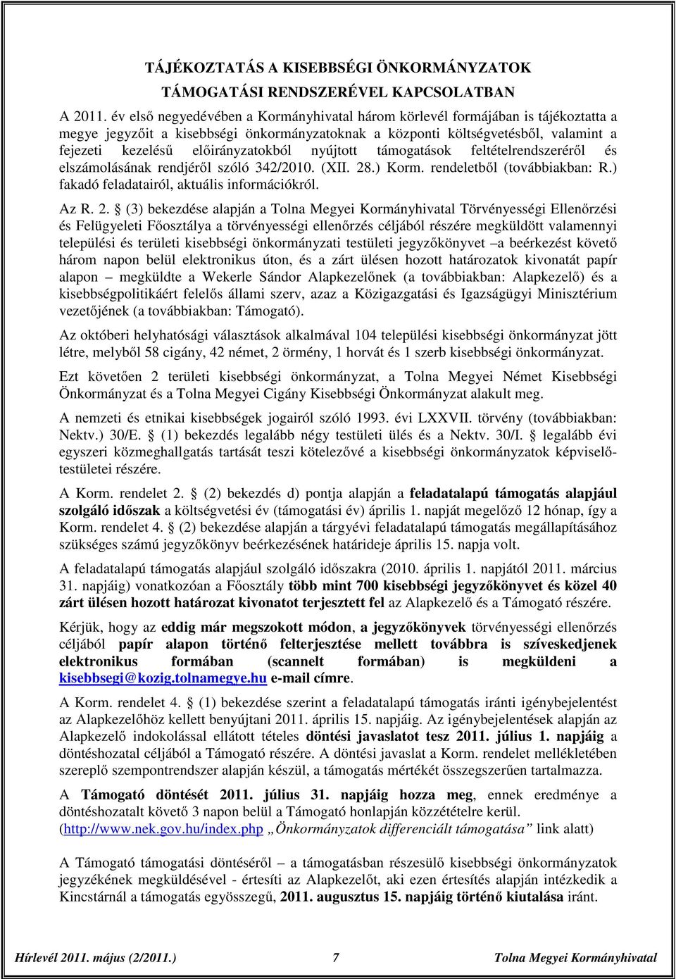 előirányzatokból nyújtott támogatások feltételrendszeréről és elszámolásának rendjéről szóló 342/2010. (XII. 28.) Korm. rendeletből (továbbiakban: R.) fakadó feladatairól, aktuális információkról.