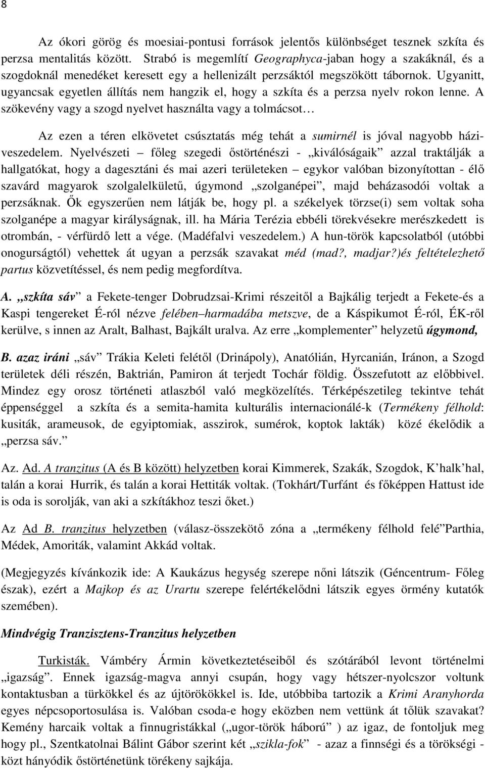 Ugyanitt, ugyancsak egyetlen állítás nem hangzik el, hogy a szkíta és a perzsa nyelv rokon lenne.
