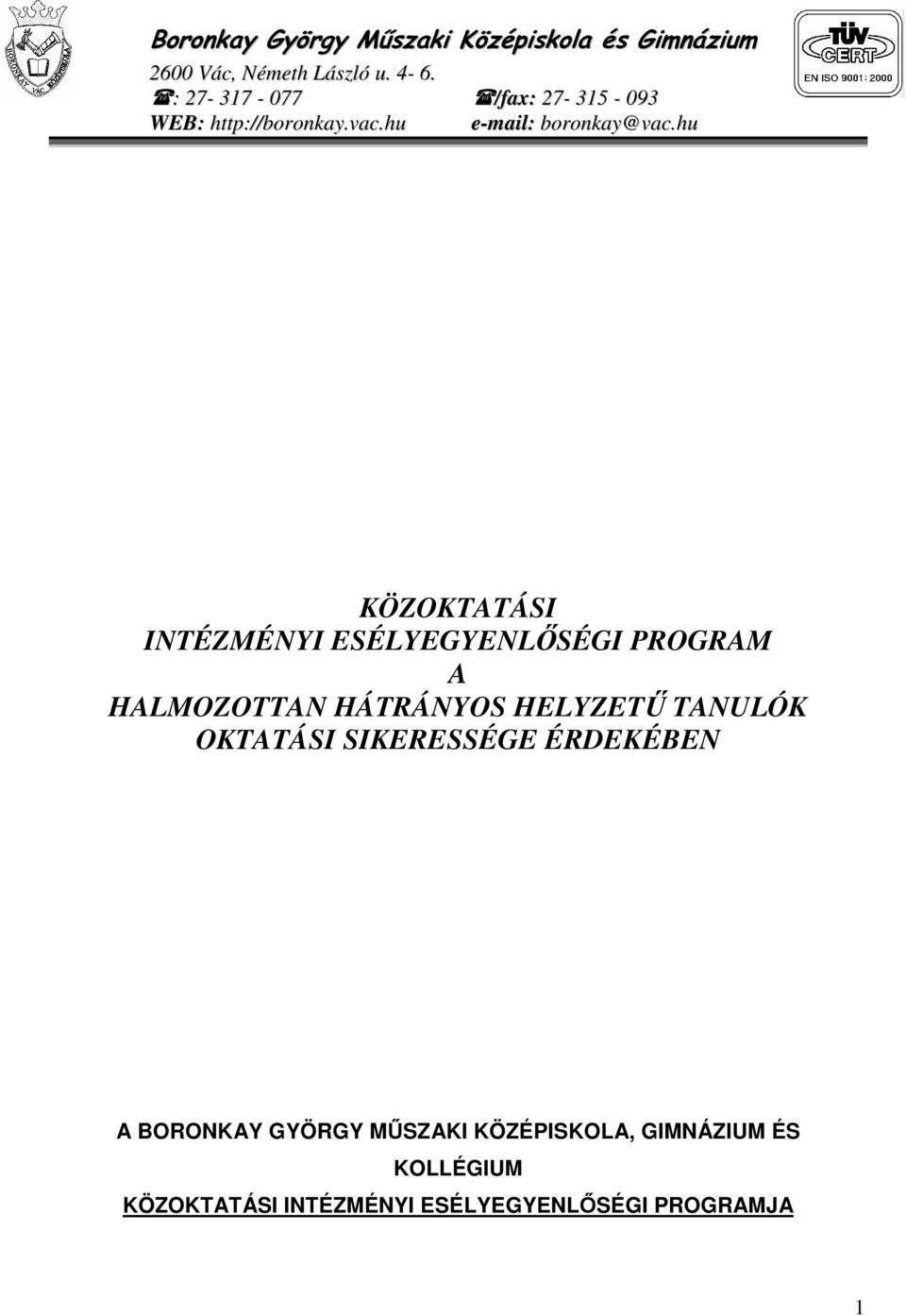 hu KÖZOKTATÁSI INTÉZMÉNYI ESÉLYEGYENLŐSÉGI PROGRAM A HALMOZOTTAN HÁTRÁNYOS HELYZETŰ TANULÓK