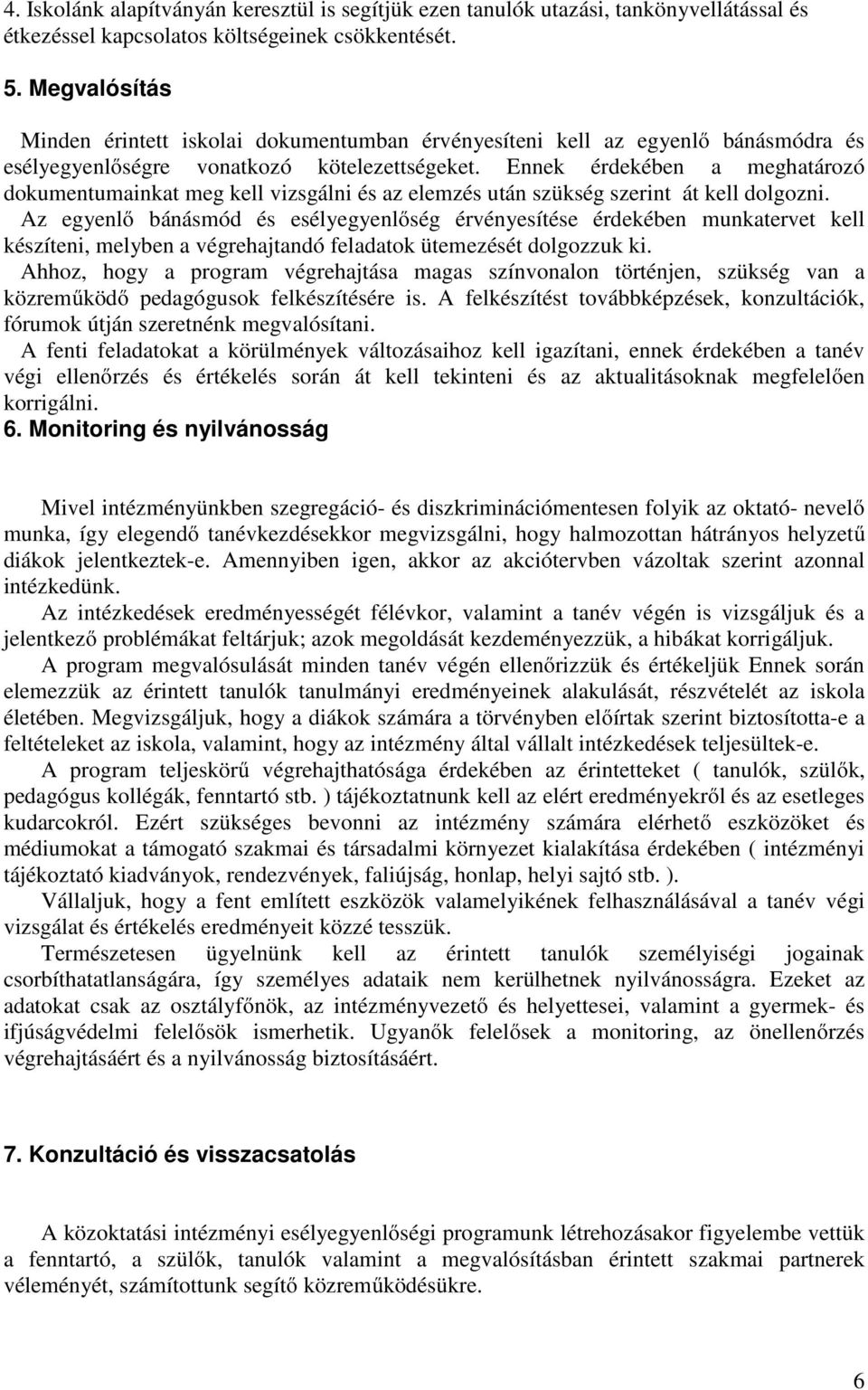 Ennek érdekében a meghatározó dokumentumainkat meg kell vizsgálni és az elemzés után szükség szerint át kell dolgozni.